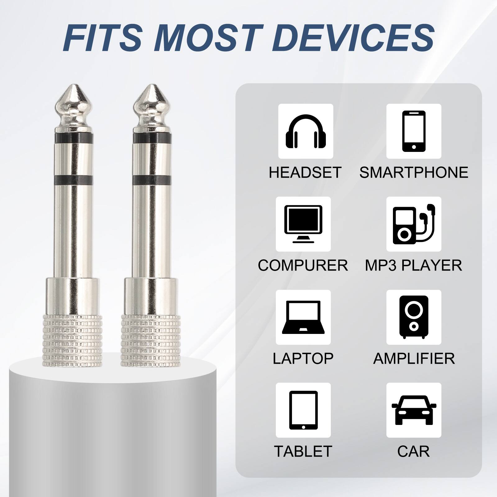 FITS MOST DEVICES

HEADSET  
SMARTPHONE  
COMPUTER  
MP3 PLAYER  
LAPTOP  
AMPLIFIER  
TABLET  
CAR
