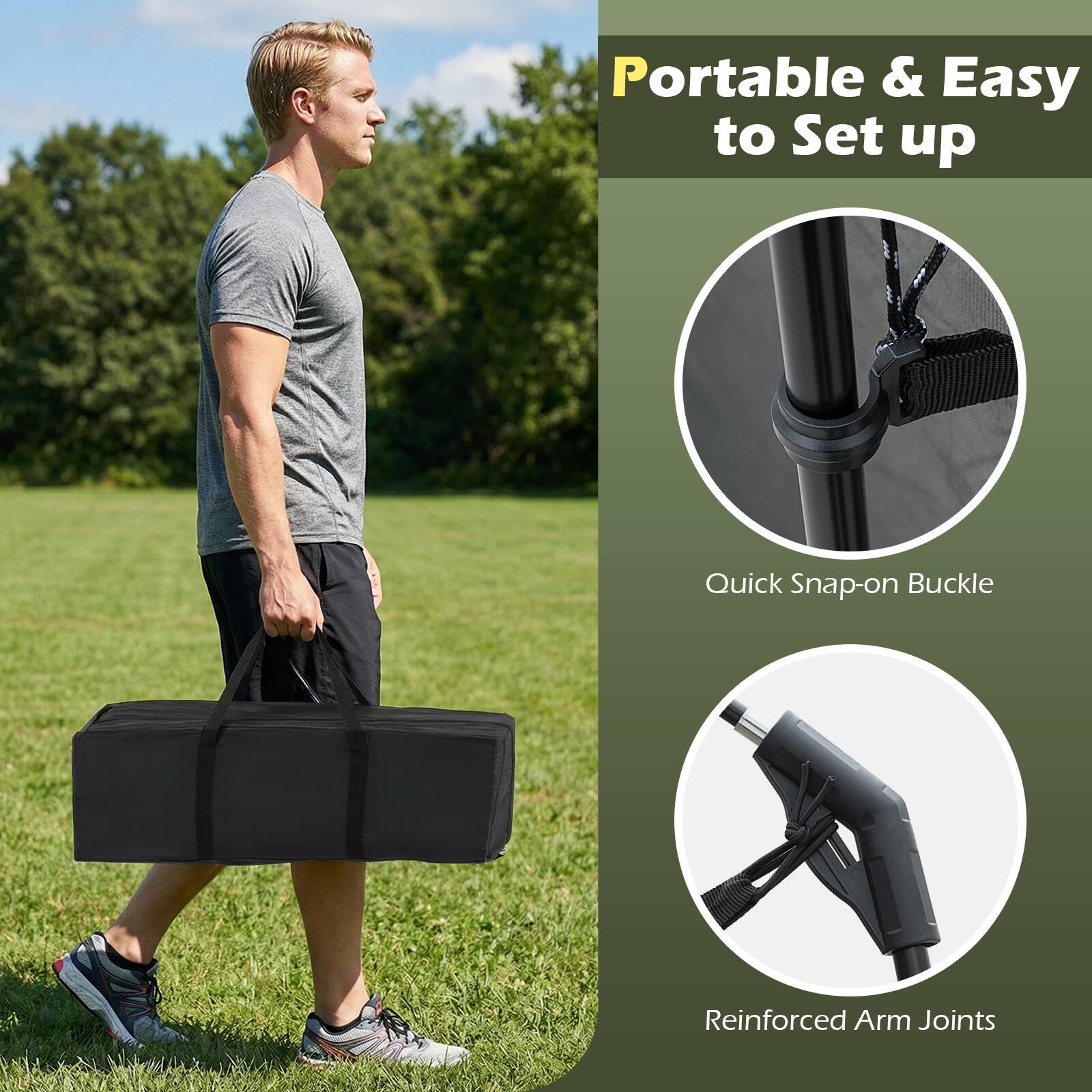 Portable & Easy to Set up  
Quick Snap-on Buckle  
Reinforced Arm Joints