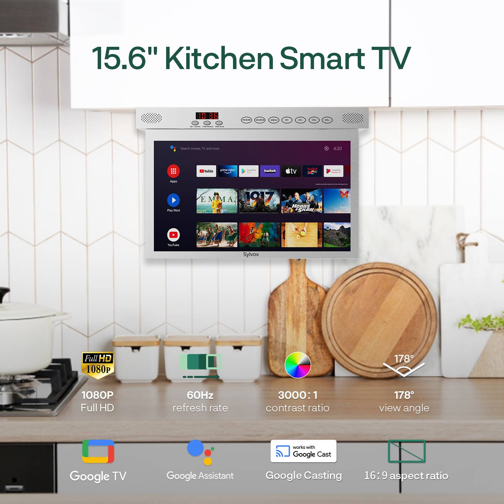 15.6" Kitchen Smart TV

- 1080P Full HD
- 60Hz refresh rate
- 3000:1 contrast ratio
- 178° view angle
- Works with Google Cast
- Google TV
- Google Assistant
- Google Casting
- 16:9 aspect ratio