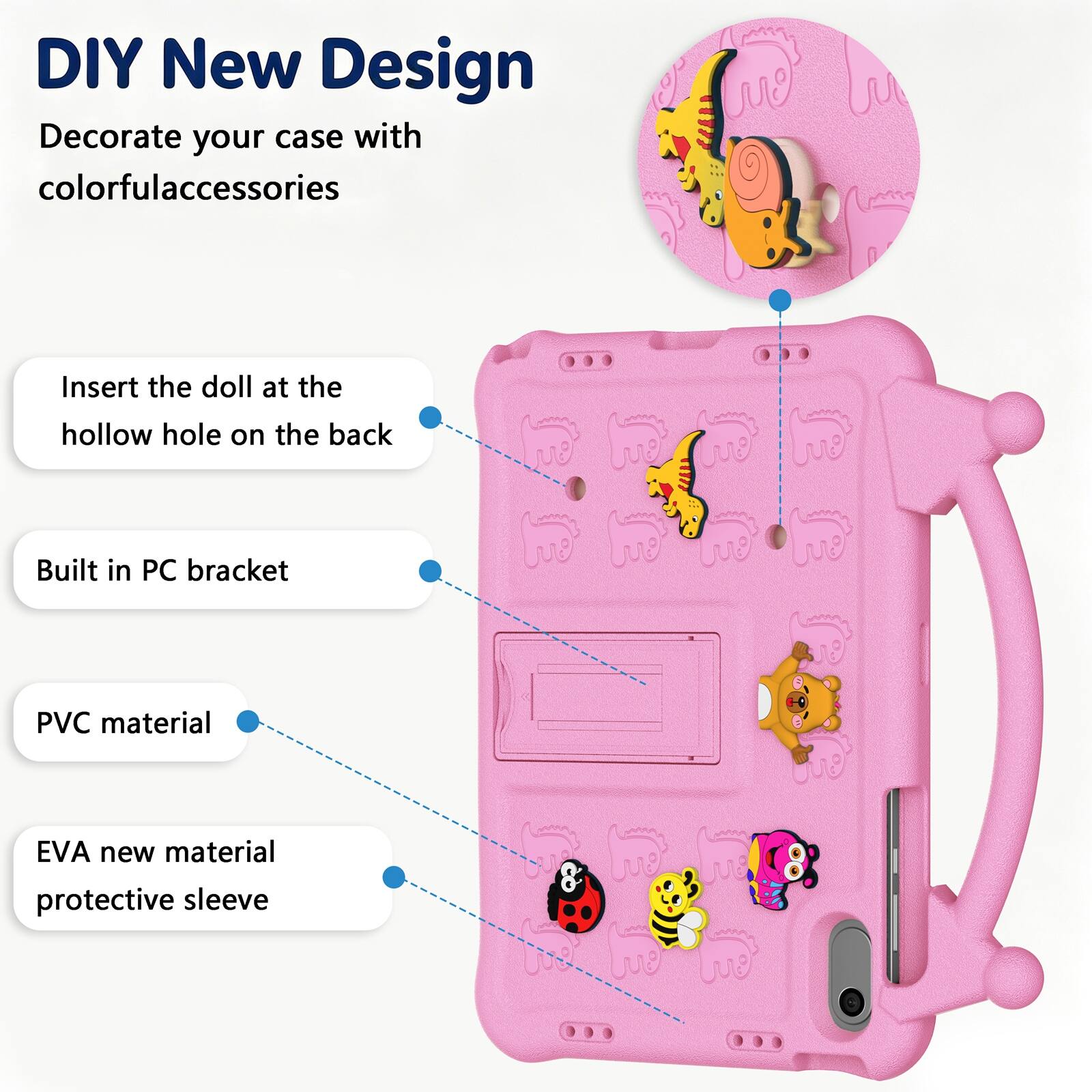 DIY New Design  
Decorate your case with colorful accessories  
Insert the doll at the hollow hole on the back  
Built in PC bracket  
PVC material  
EVA new material protective sleeve
