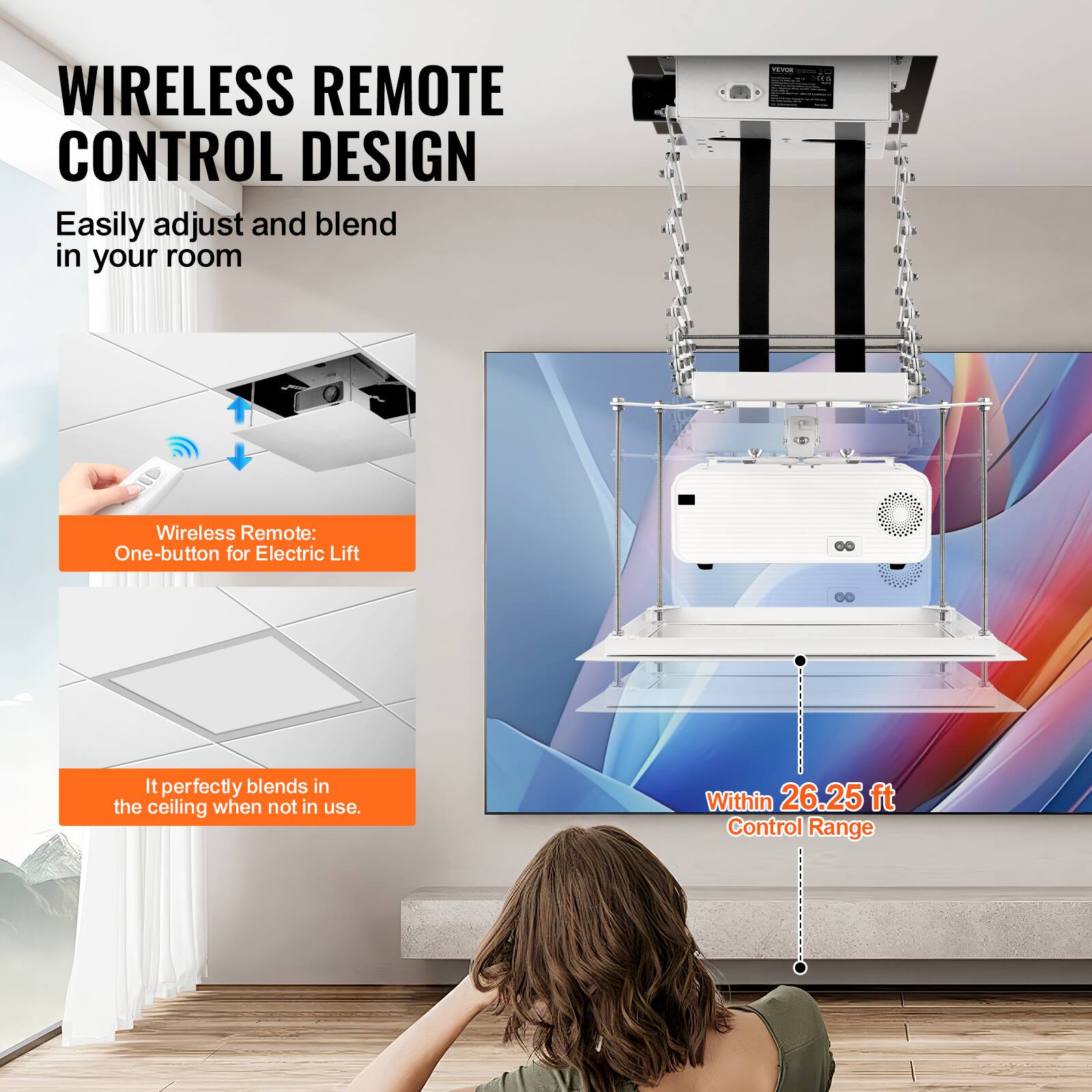 WIRELESS REMOTE CONTROL DESIGN

Easily adjust and blend in your room

Wireless Remote:
One-button for Electric Lift

It perfectly blends in the ceiling when not in use.

Within 26.25 ft Control Range