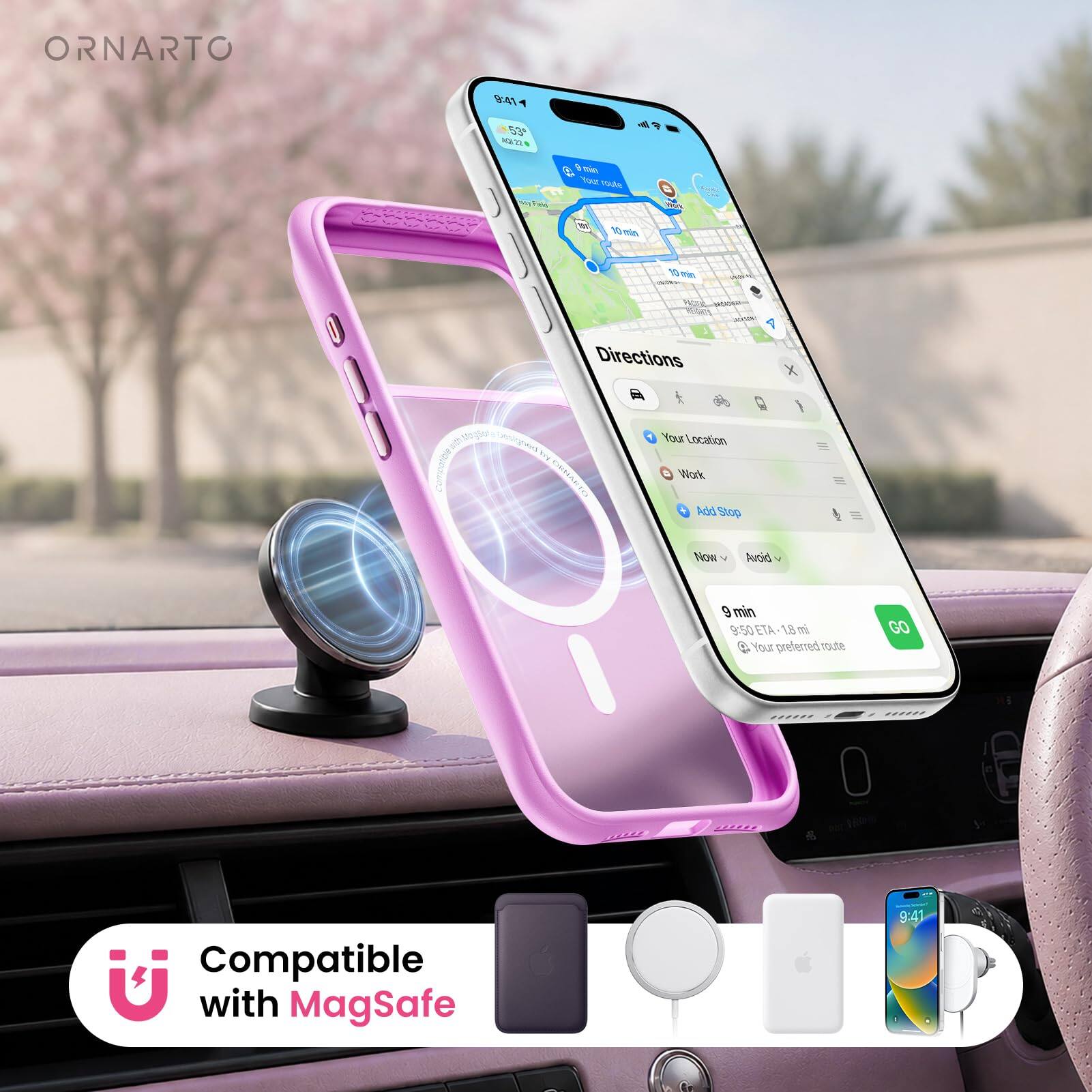 ORNARTO

9:41
53° 12/22

Field
9 min Your route
Work
10 min
10 min

Directions
1 X
Your Location
Work
Add Stop
Now
Avoid
9 min 9:50 ETA 1.8 mi  Your preferred route
GO

Compatible with MagSafe