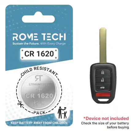 ROME TECH
Sustain the Future, With Every Charge
CR 1620
CHILD RESISTANT
LITHIUM CELL +
CR 1620
SC 3V
PACK
KEEP BATTERY AWAY FROM CHILDREN
*Device not included
Check the size of your battery before buying