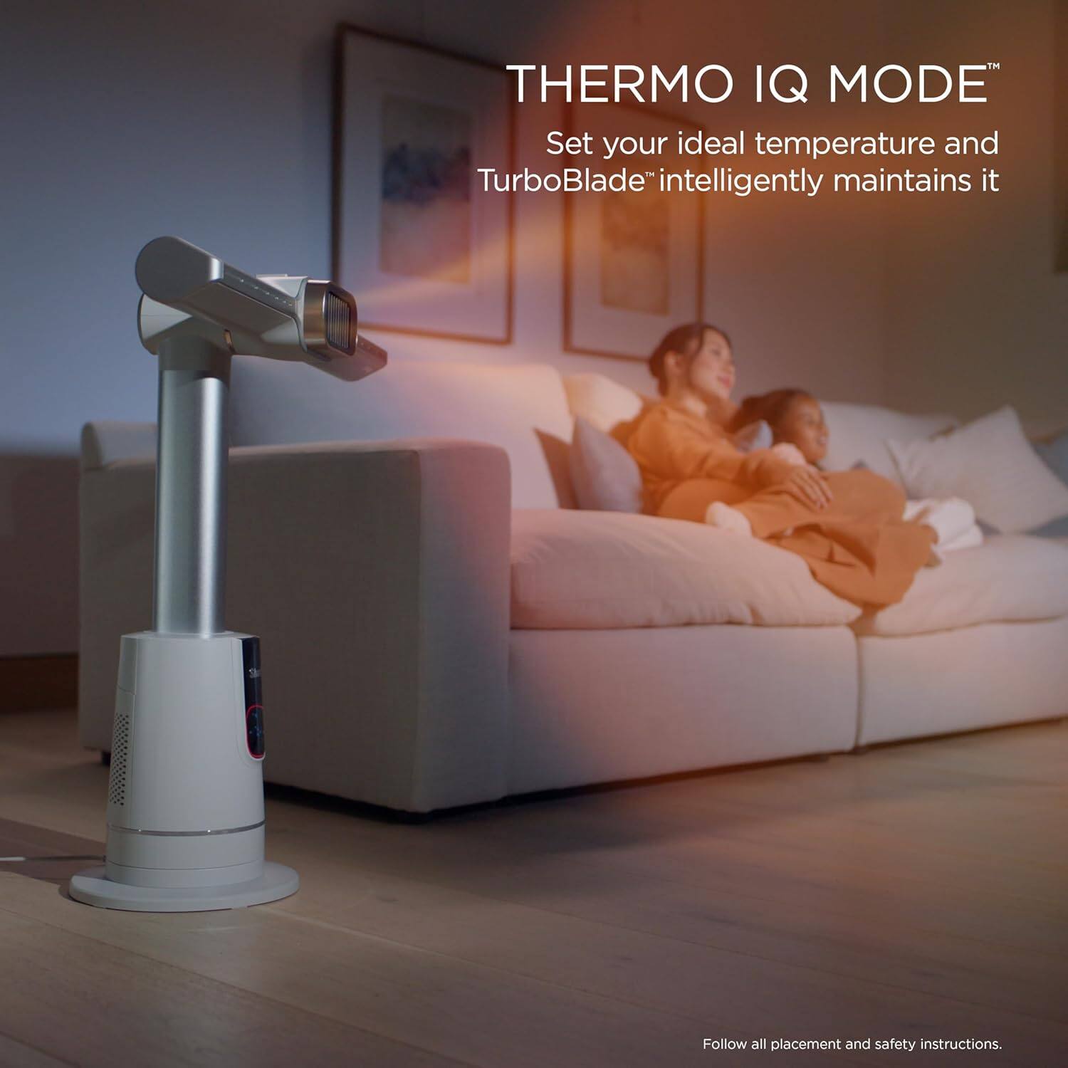THERMO IQ MODE™  
Set your ideal temperature and TurboBlade™ intelligently maintains it  
Follow all placement and safety instructions.