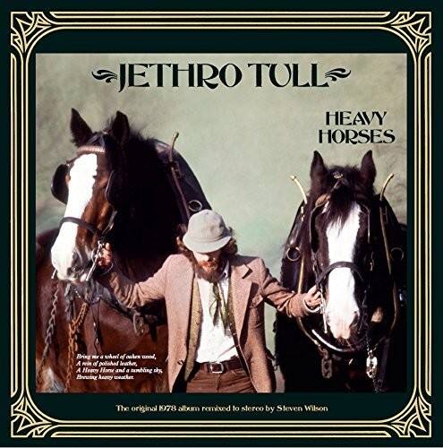 JETHRO TOLL  
HEAVY HORSES  

Brixz T a sahari of oalce wood, A ni of polished leacher, A Hesey Harse and a tumbling sly Brewing Any wnather  

The original 1978 album remixed to stereo by Steven Wilson