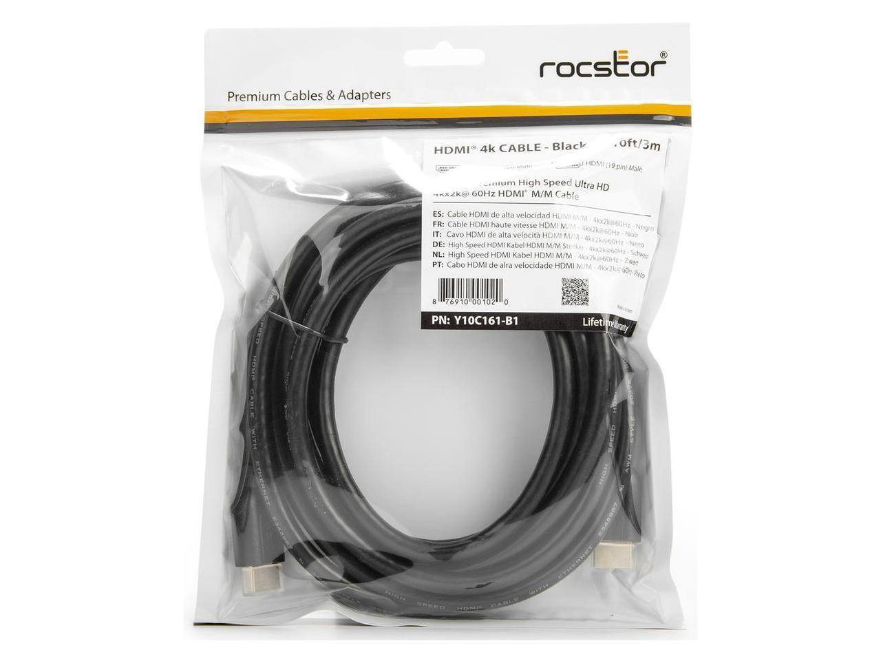 Premium Cables & Adapters  
roctstor HDMI 4k CABLE - Black  
oft/3m  
HDMI (19 pin) Male  
4Kx2K@60Hz HDMI M/M Cable  
ES: Cable HDMI de alta velocidad HDMI M/M  
FR: Cable HDMI haute vitesse HDMI M/M  
IT: Cavo HDMI di alta velocità HDMI M/M  
DE: High Speed HDMI Kabel HDMI M/M  
NL: High Speed HDMI Kabel HDMI M/M  
PT: Cabo HDMI de alta velocidade HDMI M/M  
PN: Y10C161-B1  
Lifet HOMI
