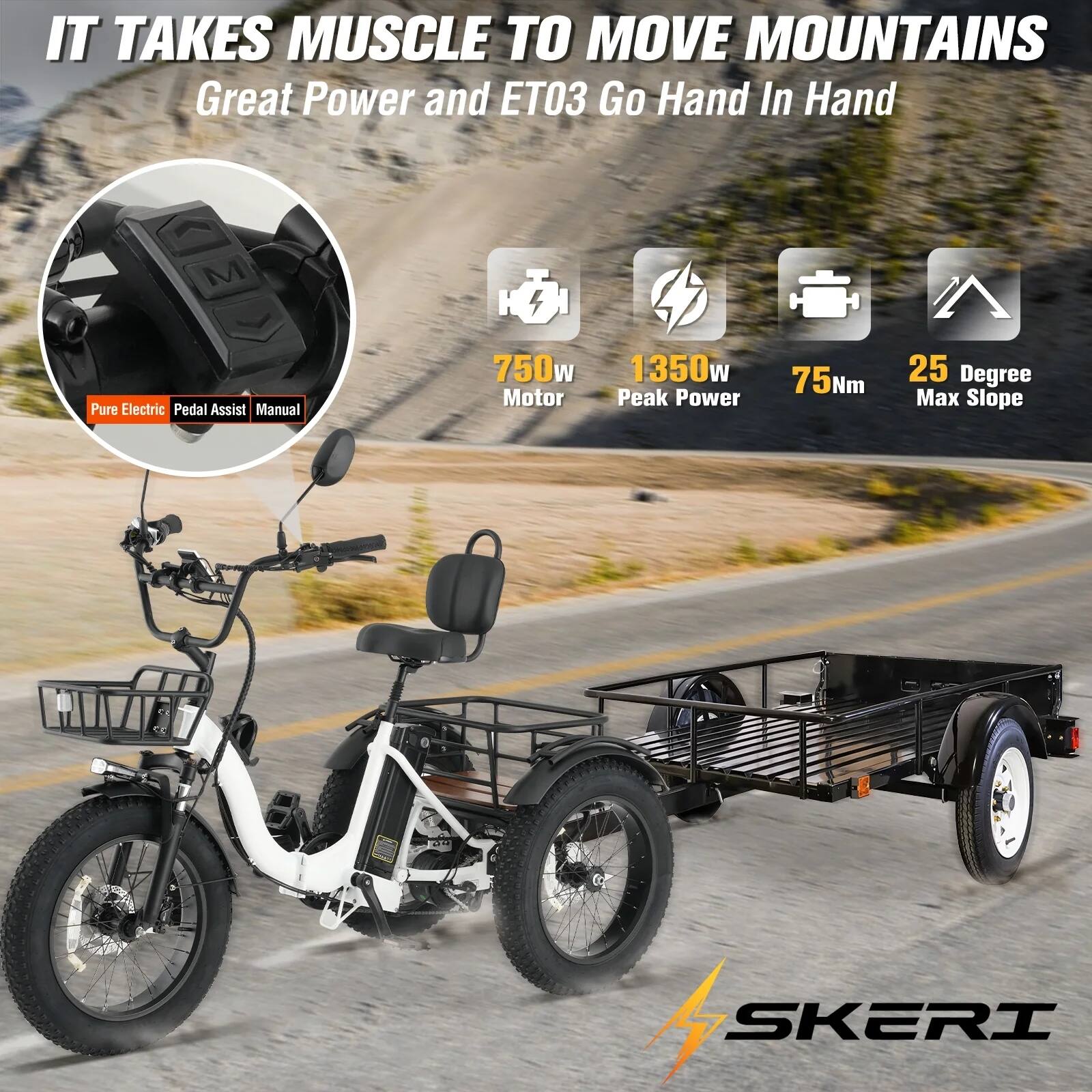 IT TAKES MUSCLE TO MOVE MOUNTAINS  
Great Power and ETO3 Go Hand In Hand  
Pure Electric Pedal Assist Manual  
750w Motor  
1350w Peak Power  
75Nm  
25 Degree Max Slope  
4 SKERI