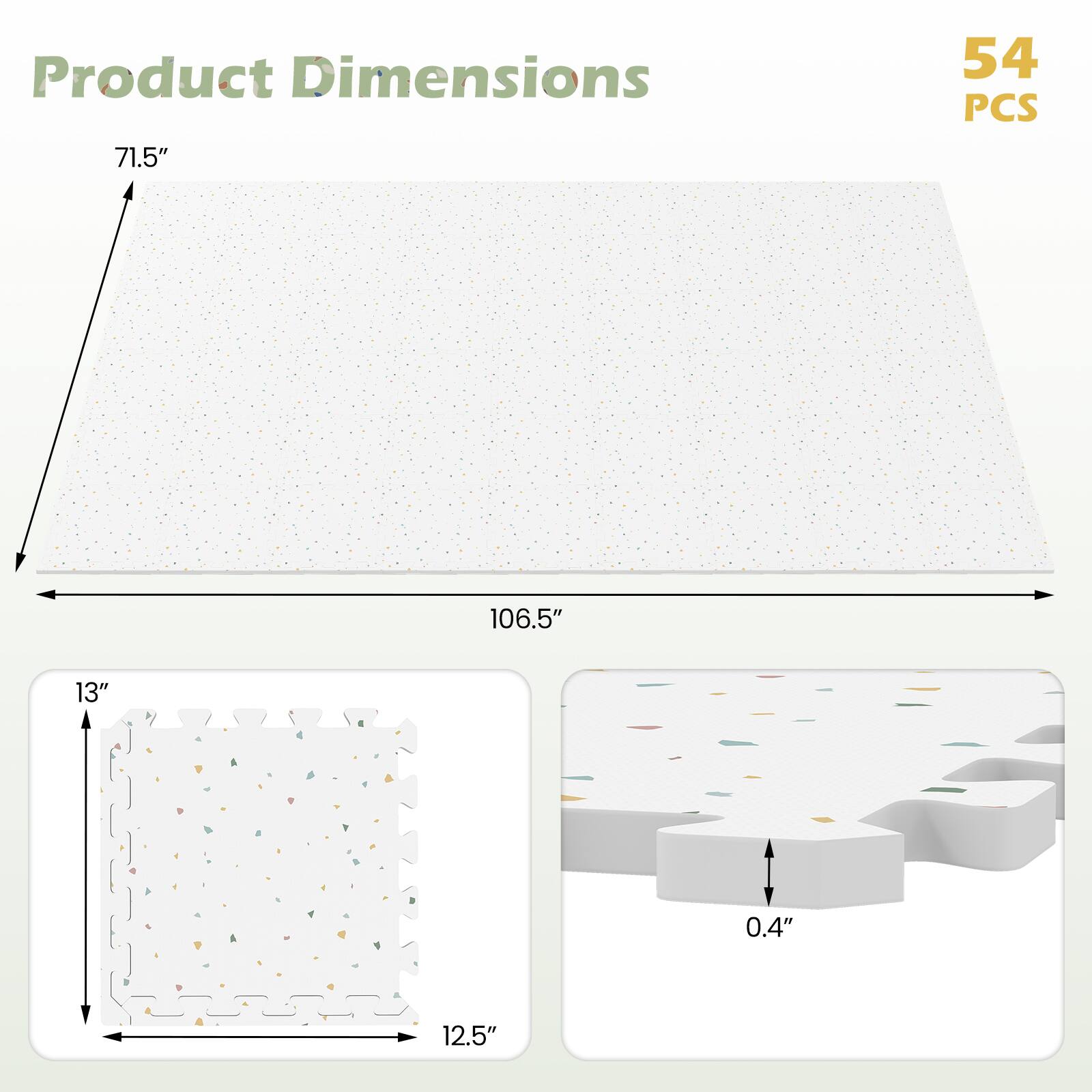Product Dimensions: 71.5" x 106.5"  
54 PCS  
13" x 12.5"  
0.4"