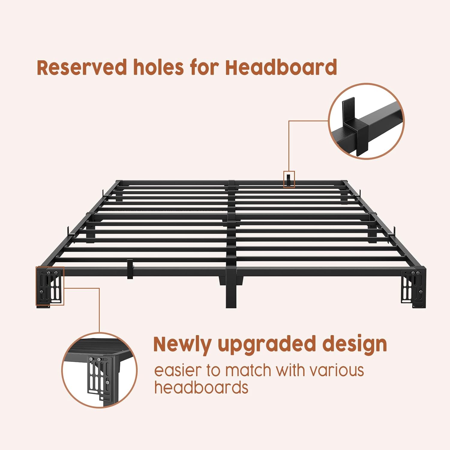 Reserved holes for Headboard

Newly upgraded design
easier to match with various headboards