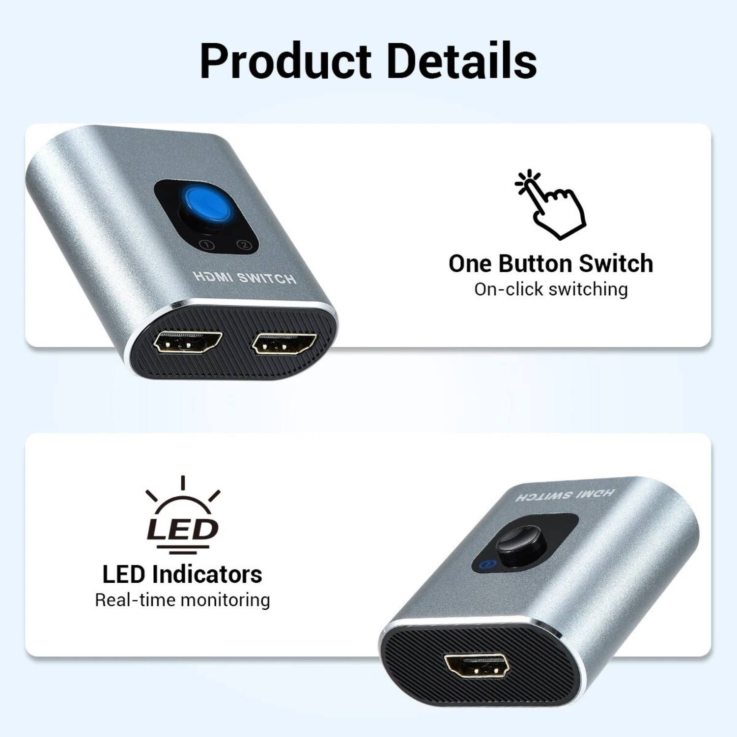 Product Details: IMGH SWITCH

- One Button Switch: On-click switching
- HDMI LED Indicators: Real-time monitoring