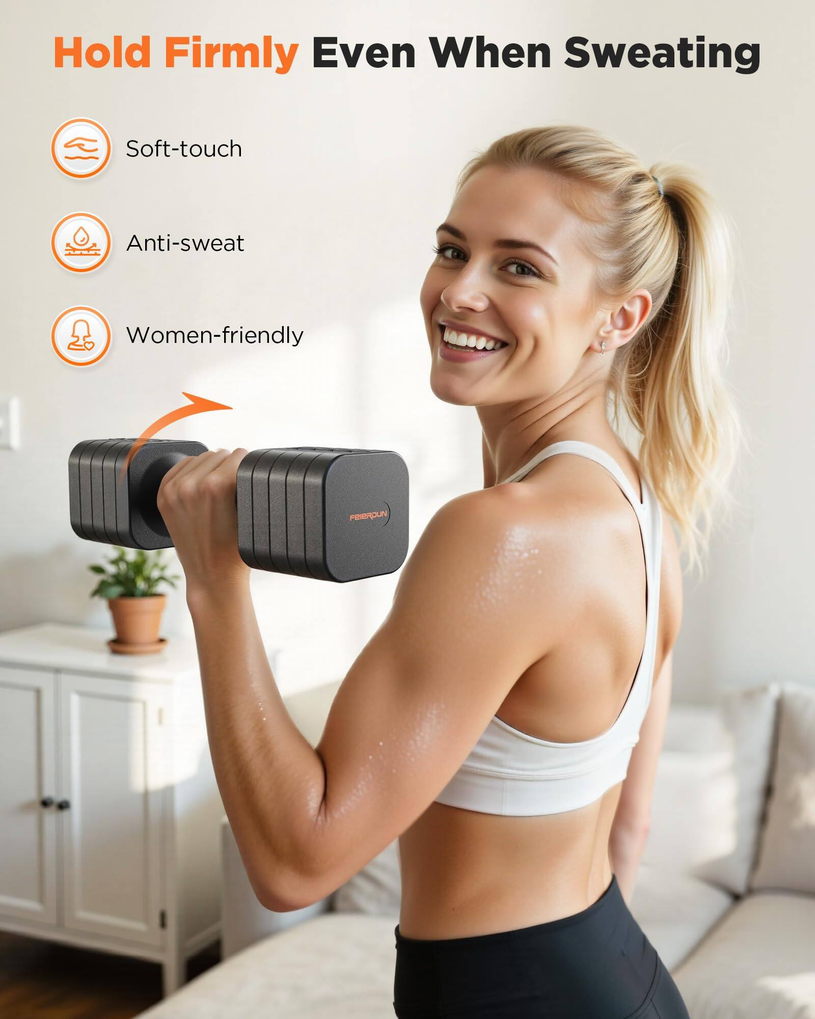 Hold Firmly Even When Sweating

- Soft-touch
- Anti-sweat
- Women-friendly