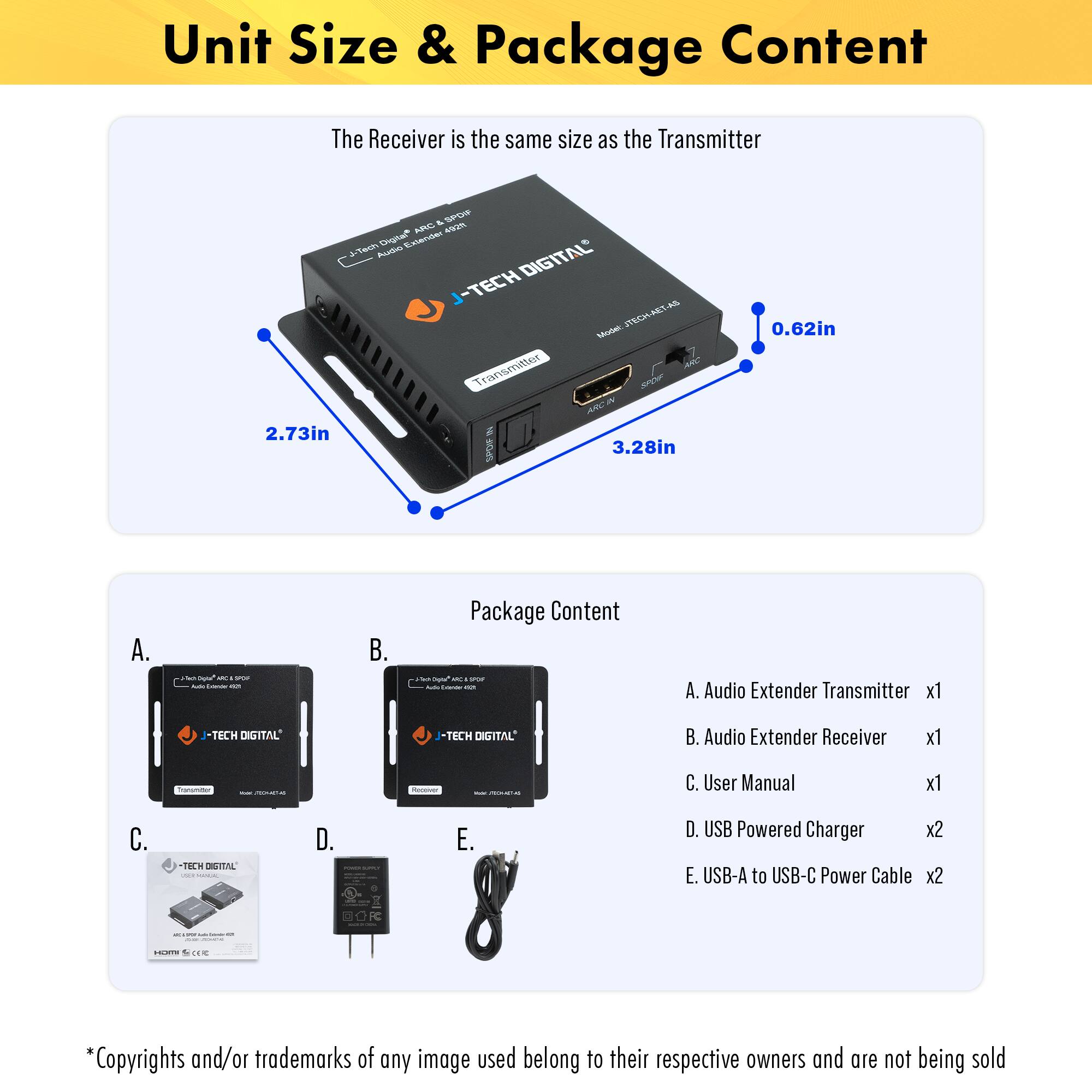 Unit Size & Package Content

The Receiver is the same size as the Transmitter

- 2.73in
- 3.28in
- 0.62in

Package Content

A. Audio Extender Transmitter x1  
B. Audio Extender Receiver x1  
C. User Manual x1  
D. USB Powered Charger x2  
E. USB-A to USB-C Power Cable x2  

*Copyrights and/or trademarks of any image used belong to their respective owners and are not being sold