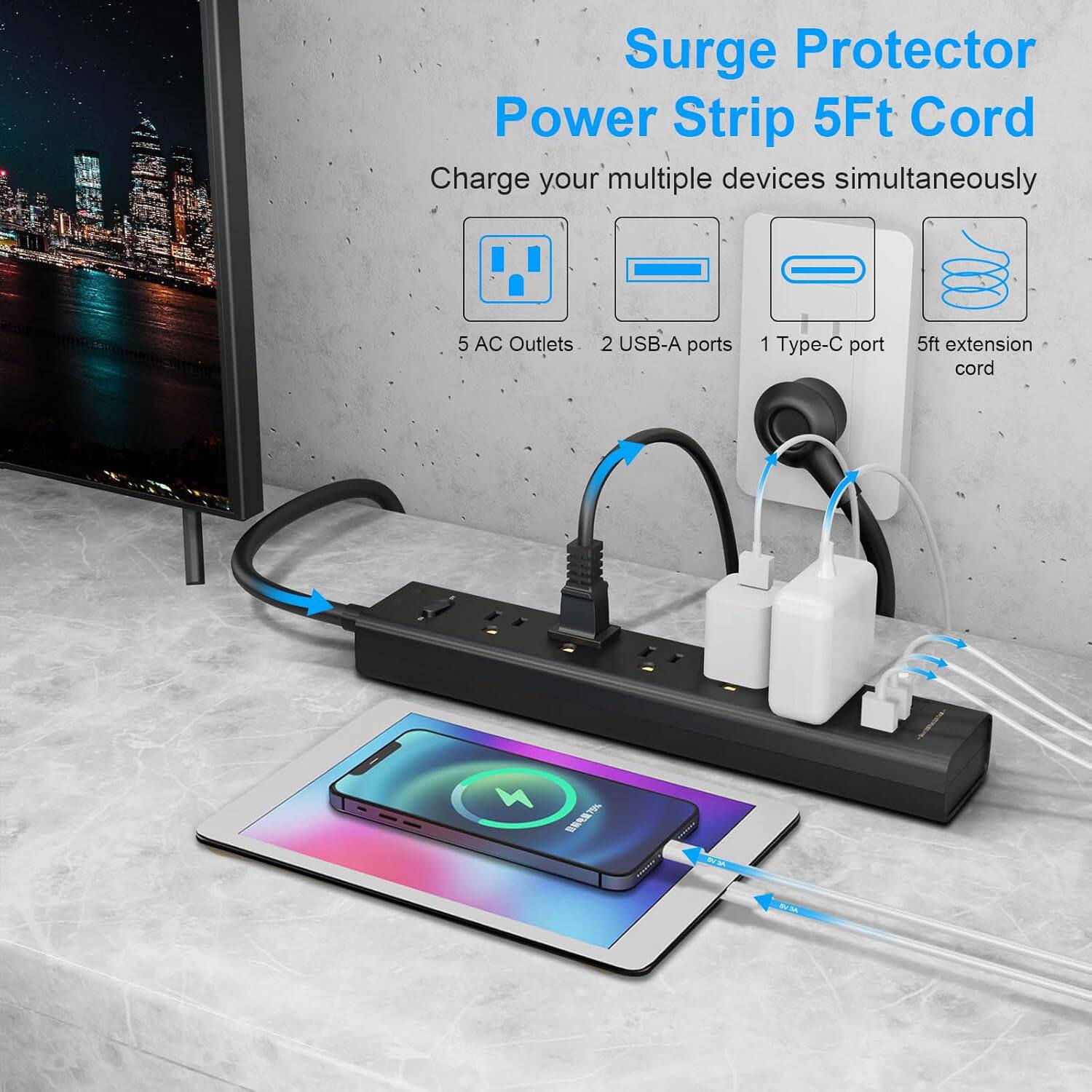 Surge Protector Power Strip 5Ft Cord  
Charge your multiple devices simultaneously  
5 AC Outlets  
2 USB-A ports  
1 Type-C port  
5ft extension cord