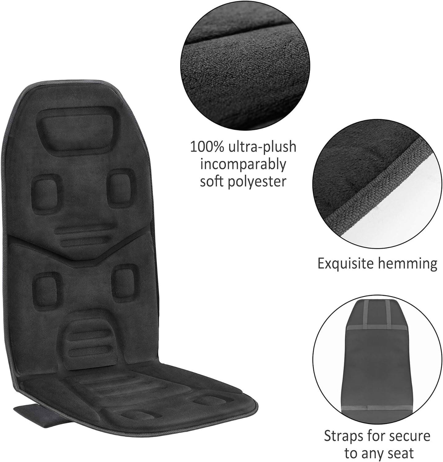 100% ultra-plush incomparably soft polyester  
Exquisite hemming  
Straps for secure attachment to any seat