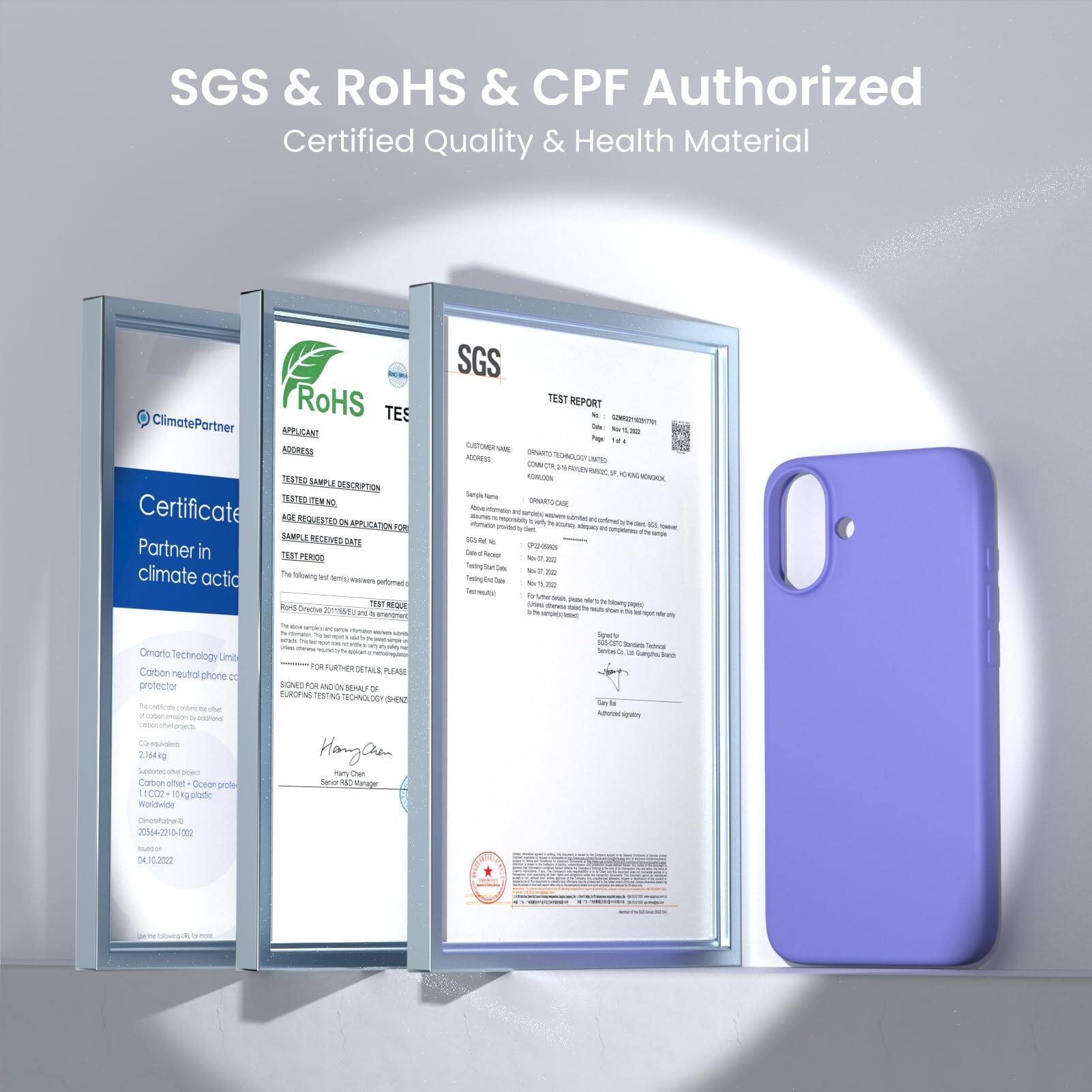 SGS & ROHS & CPF Authorized Certified Quality & Health Material

ClimatePartner
Certificate
Partner in climate action

SGS
TEST REPORT

RoHS TES

APPLICANT ADDRESS
TEST SAMPLE DESCRIPTION
TEST REQUEST

Sample Name
Sample Description
Test Period

For further details, please

Hangan

Omnarto Technology Limited
Carbon neutral phone case
2.16kg

SGS

TEST REPORT

Sample Name
Sample Description
Test Period

For further details, please

Hangan

SGS

Sample Received Date

2022-10-02

2022-10-02