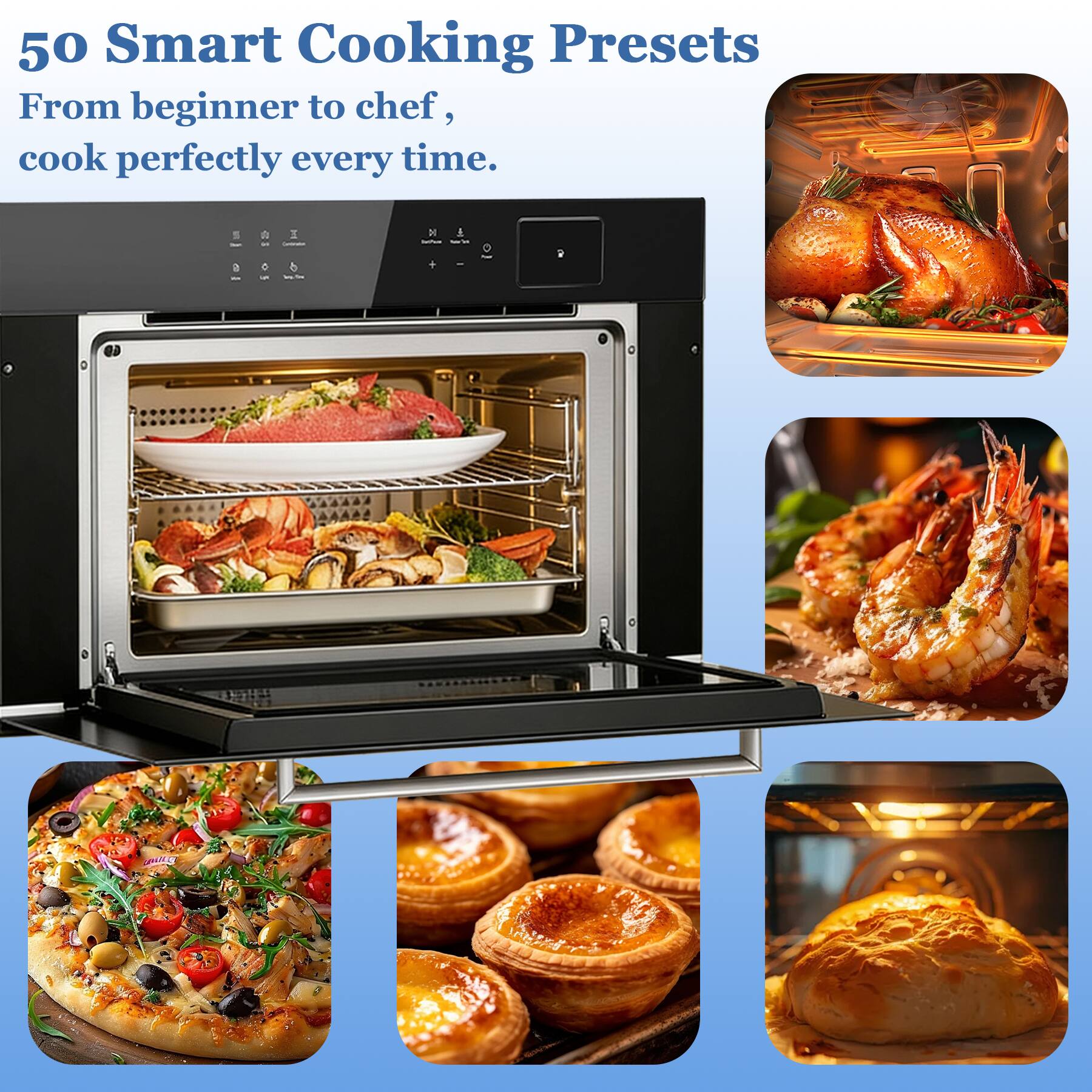 50 Smart Cooking Presets  
From beginner to chef, cook perfectly every time.