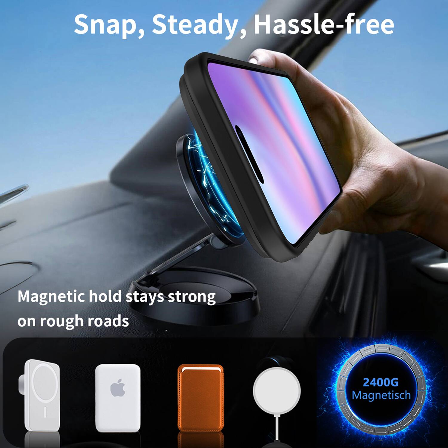 Snap, Steady, Hassle-free

Magnetic hold stays strong on rough roads

2400G Magnetisch