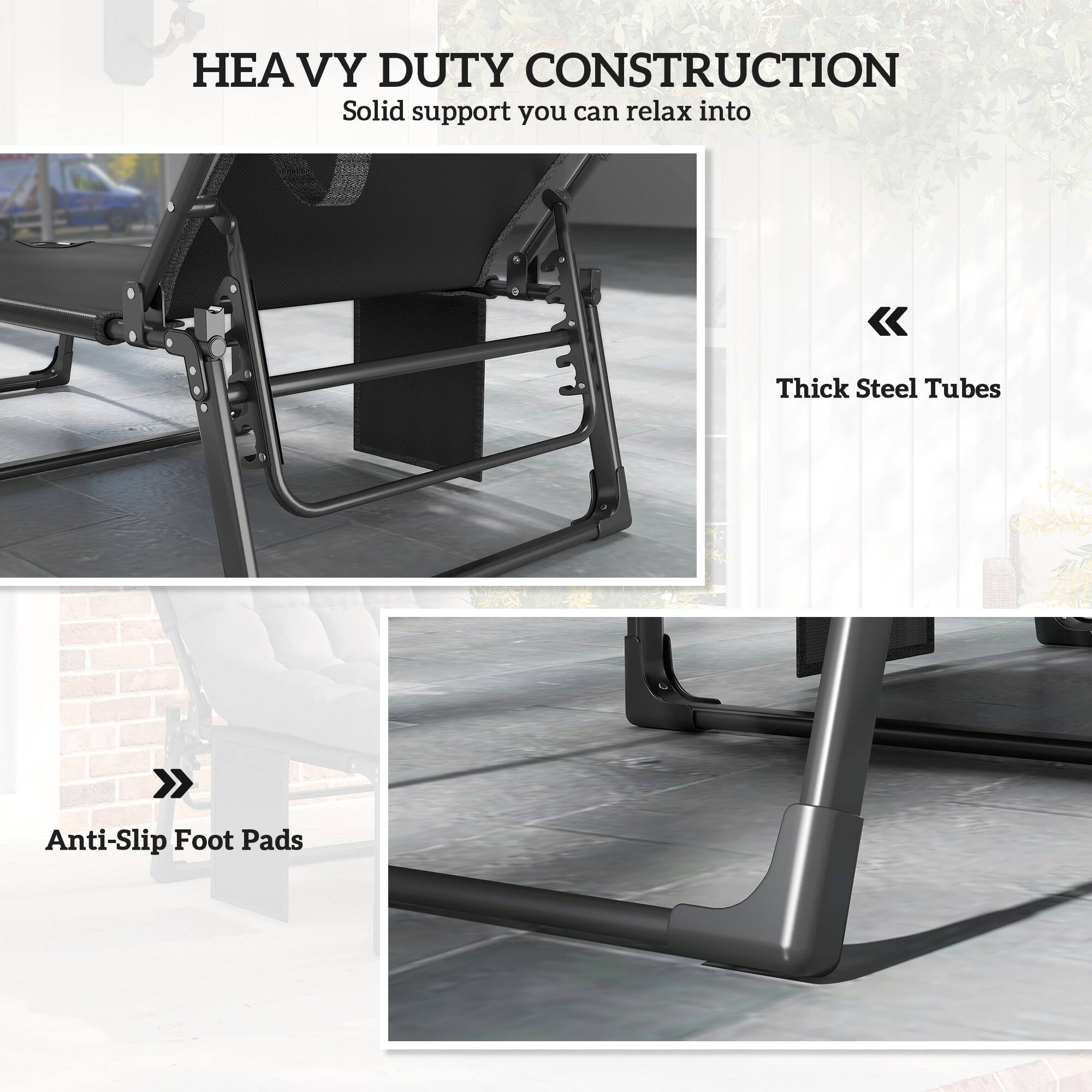 HEAVY DUTY CONSTRUCTION  
Solid support you can relax into

Thick Steel Tubes

Anti-Slip Foot Pads