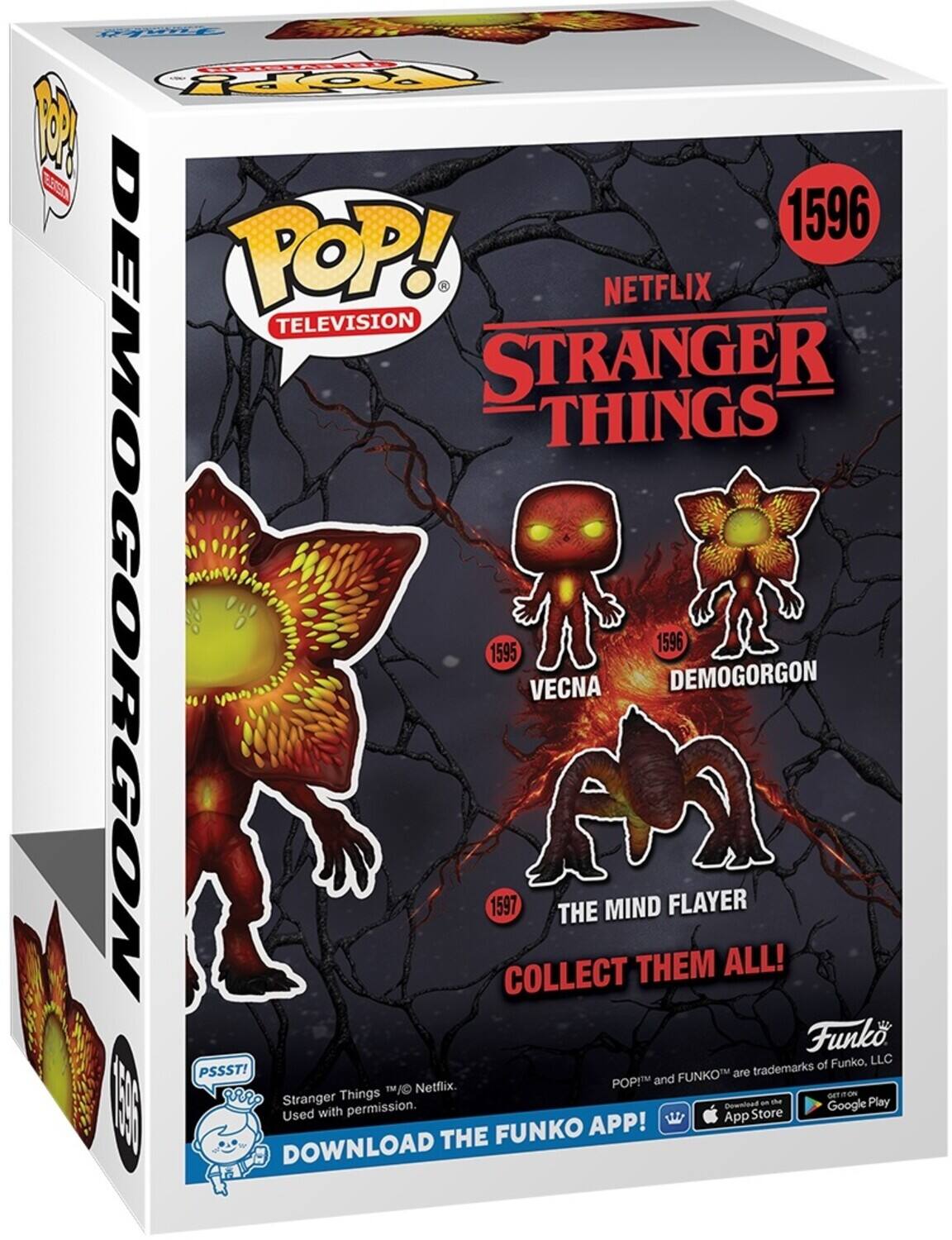 WE FOa TOY 1 EA 1596 TOP! NETFLIX TELEVISION STRANGER THINGS DEMOGORGON 1595 1597 COLLECT VECNA THE MIND FLAYER DEMOGORGON ALL! Funko of Funko, LLC PSSST! FUNKO are trademarks POP! and /D Netflix. Stranger Things Play A Downlood - Google DOWNLOAD Used with permission. THE FUNKO APP! App Store