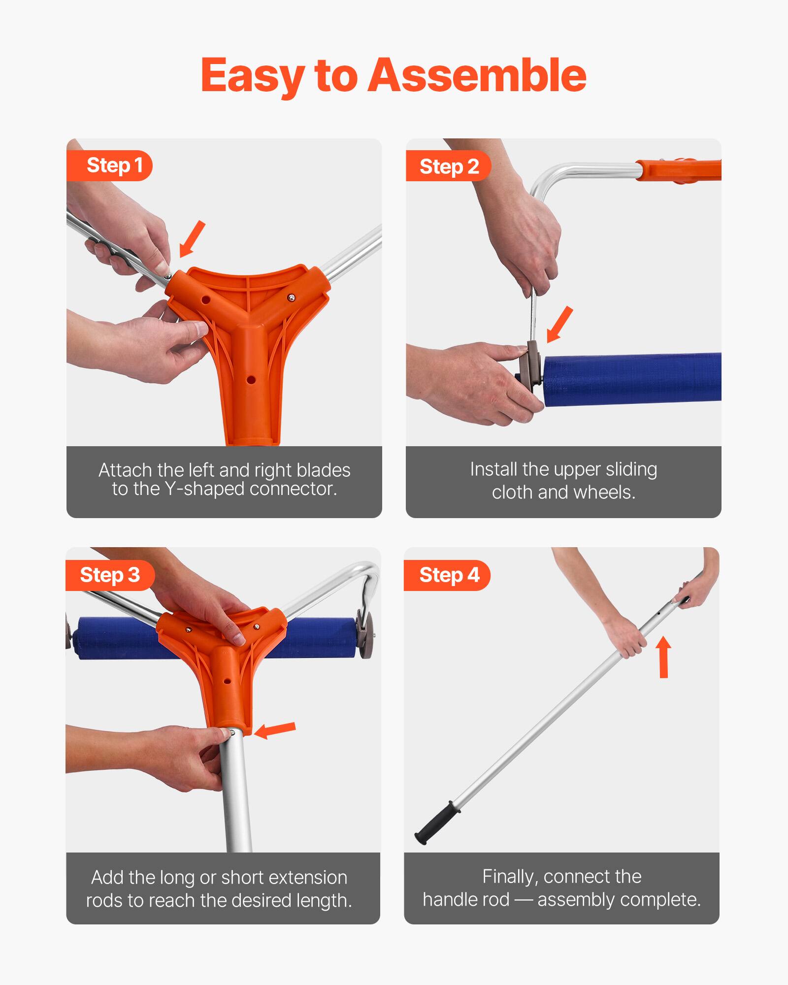 Easy to Assemble

Step 1  
Attach the left and right blades to the Y-shaped connector.

Step 2  
Install the upper sliding cloth and wheels.

Step 3  
Add the long or short extension rods to reach the desired length.

Step 4  
Finally, connect the handle rod — assembly complete.