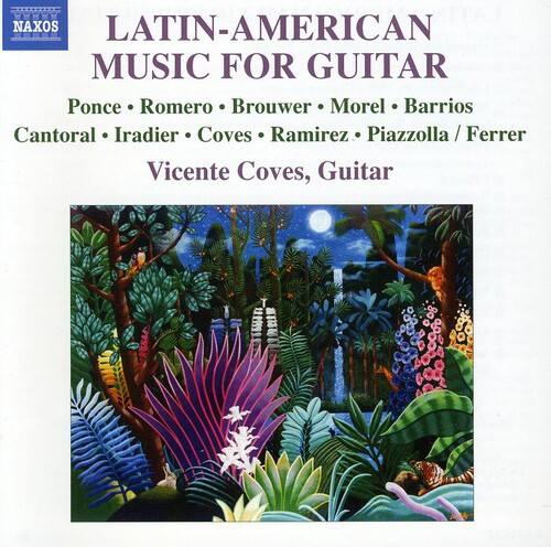NAXOS  
LATIN-AMERICAN MUSIC FOR GUITAR  
Ponce • Romero • Brouwer • Morel • Barrios  
Cantoral • Iraide • Coves • Ramirez • Piazzolla / Ferrer  
Vicente Coves, Guitar