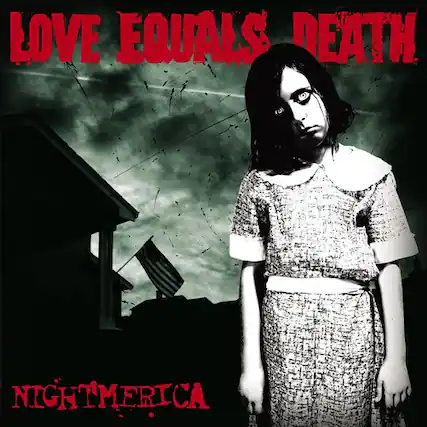 LOVE EQUALS DEATH
NIGHTMERICA