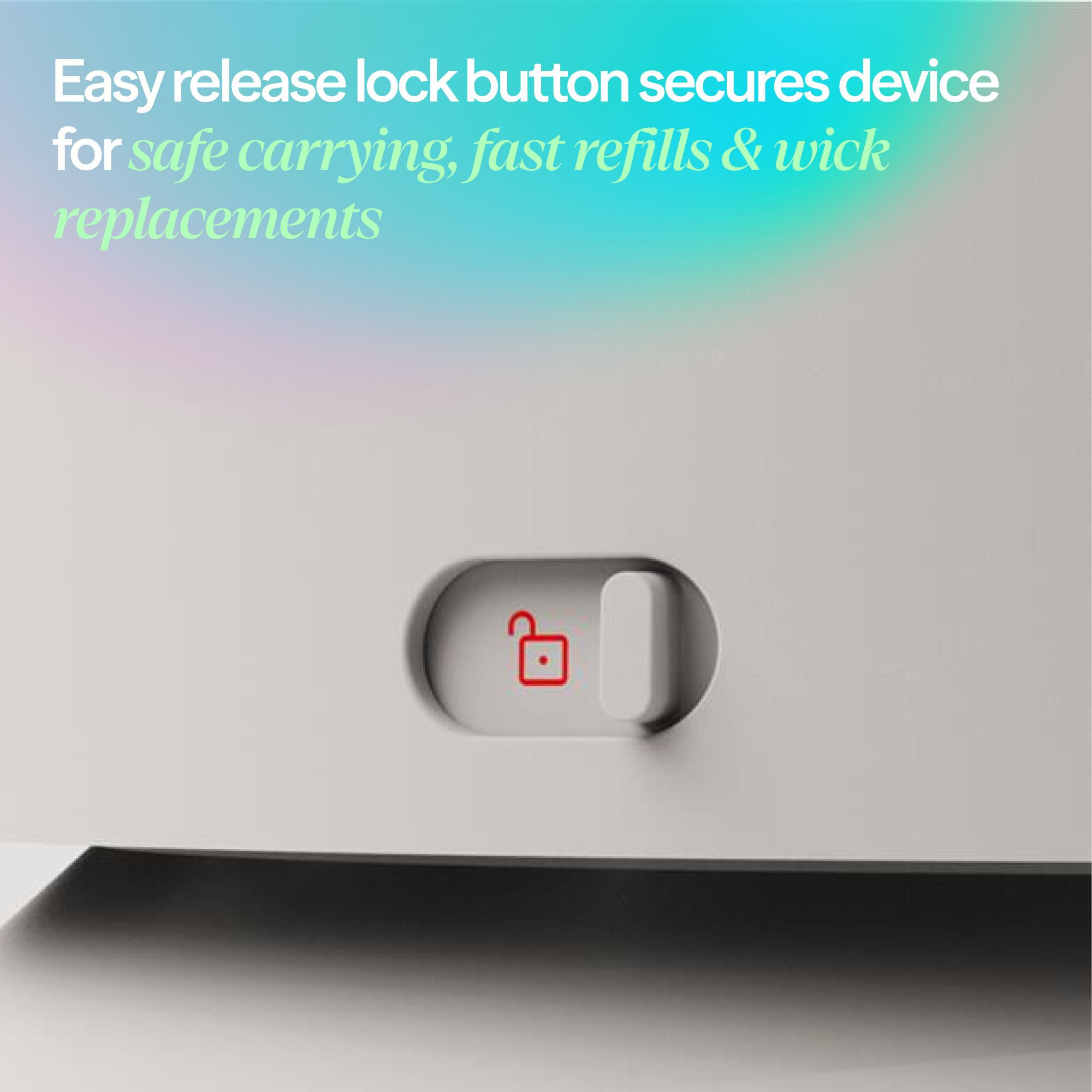 Easy release lock button secures device for safe carrying, fast refills & wick replacements
