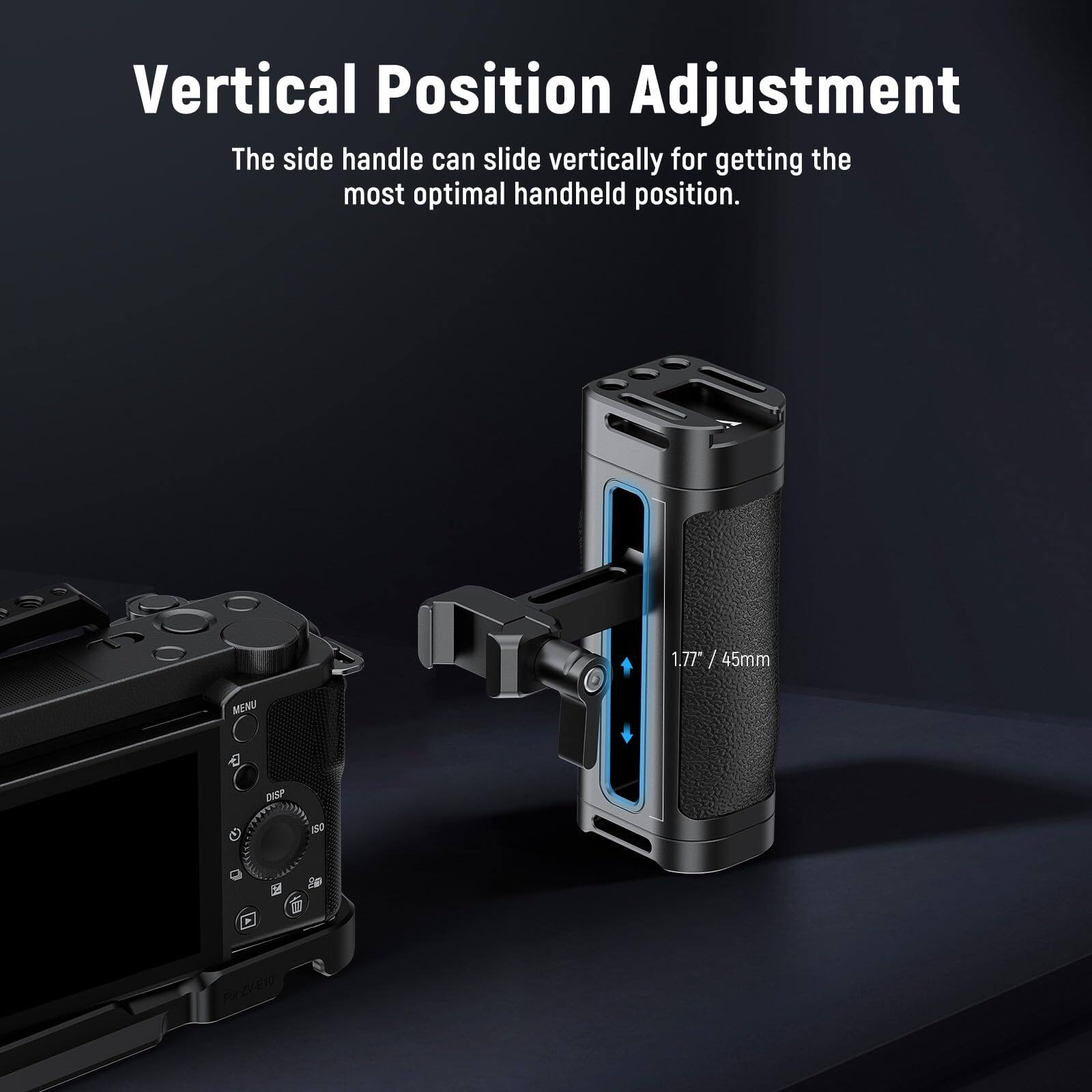 Vertical Position Adjustment  
The side handle can slide vertically for getting the most optimal handheld position.  
1.77" / 45mm