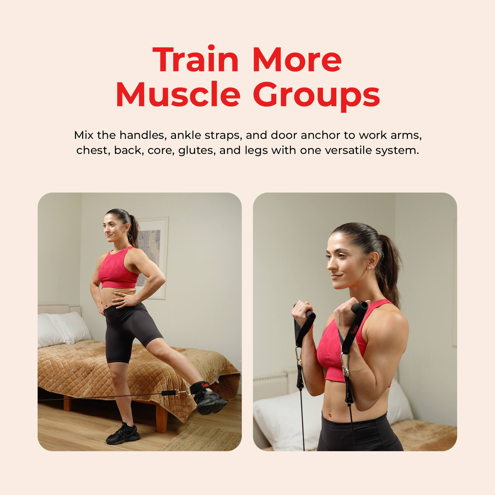 Train More Muscle Groups

Mix the handles, ankle straps, and door anchor to work arms, chest, back, core, glutes, and legs with one versatile system.