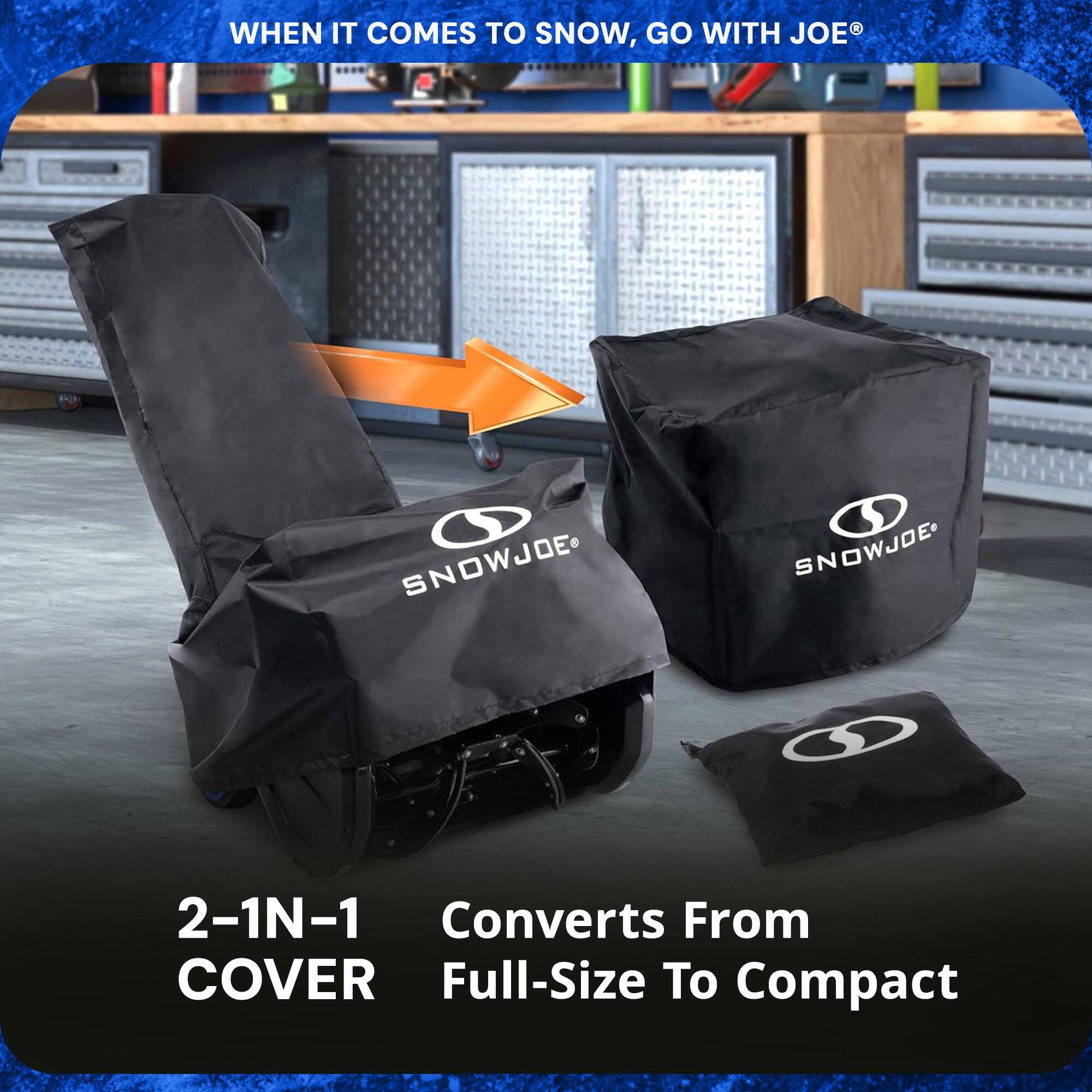 WHEN IT COMES TO SNOW, GO WITH JOE®

2-1N-1 COVER

Converts From Full-Size To Compact
