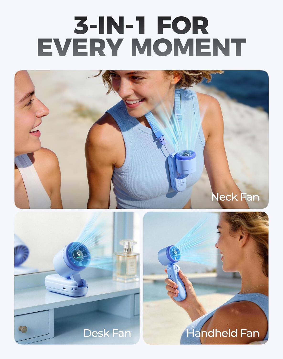 3-IN-1 FOR EVERY MOMENT

Neck Fan
Desk Fan
Handheld Fan