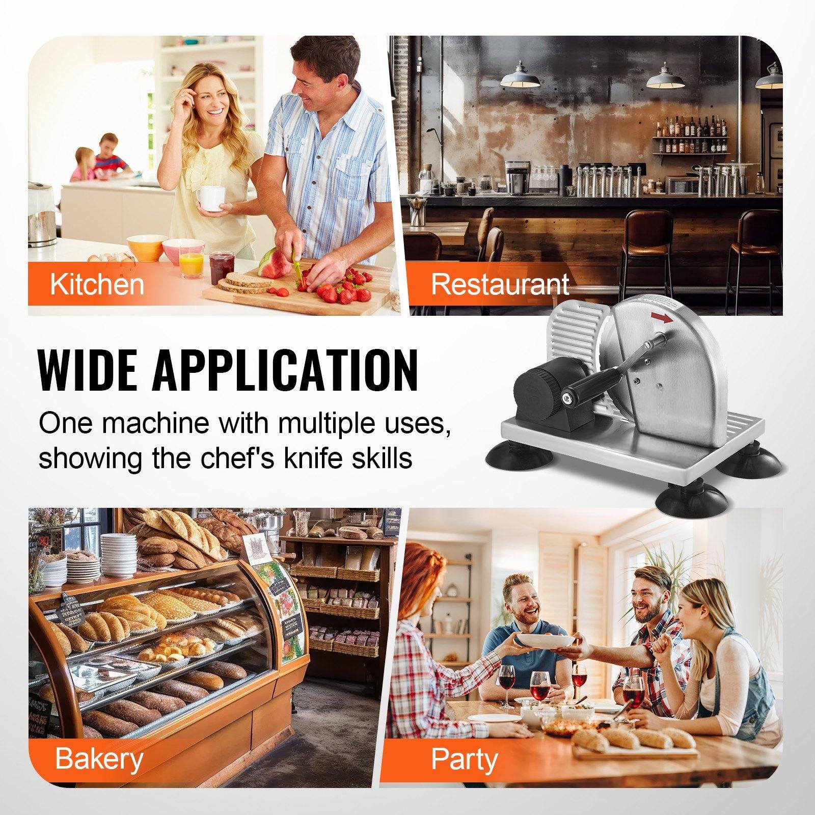 WIDE APPLICATION

Kitchen  
Restaurant  
Bakery  
Party  

One machine with multiple uses, showing the chef's knife skills