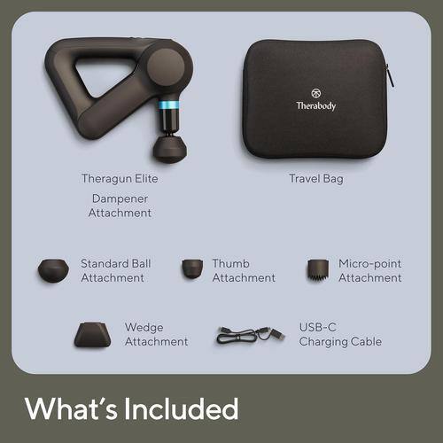 Theragun Elite  
Dampener Attachment  
Travel Bag  
Standard Ball Attachment  
Thumb Attachment  
Micro-point Attachment  
Wedge Attachment  
USB-C Charging Cable  

What's Included