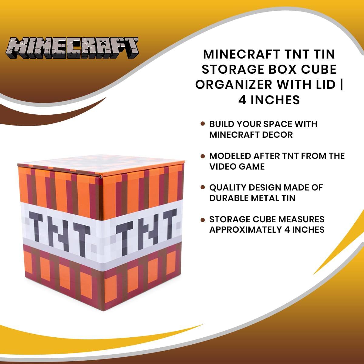 Minecraft Minecraft TNT Tin Storage Box Cube Organizer with Lid | 4 Inches

Build your space with Minecraft decor. Modeled after TNT from the video game. Quality design made of durable metal tin. Storage cube measures approximately 4 inches.