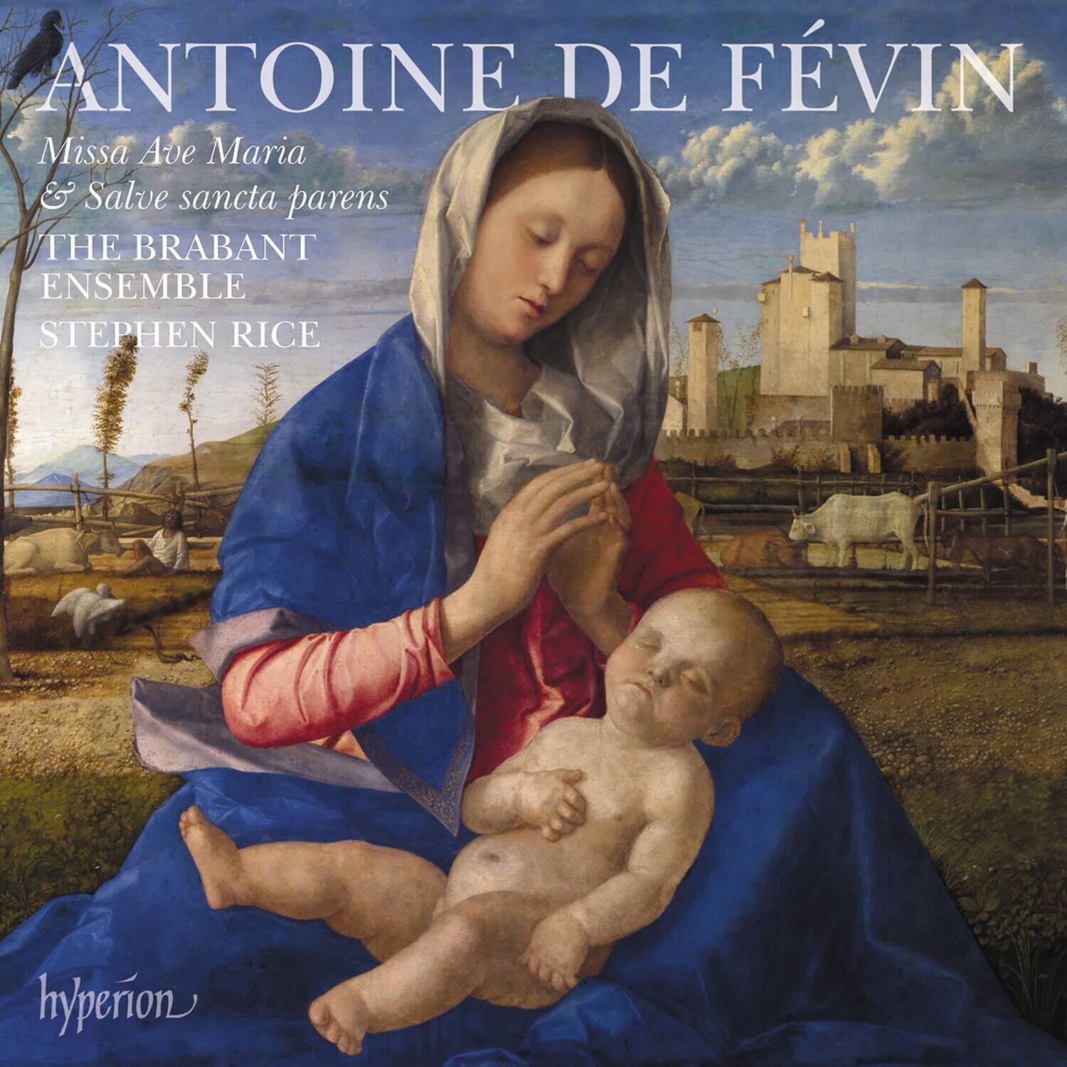 ANTOINE DE FÉVIN  
Missa Ave Maria & Salve sancta parens  
THE BRABANT ENSEMBLE  
STEPHEN RICE  
hyperion