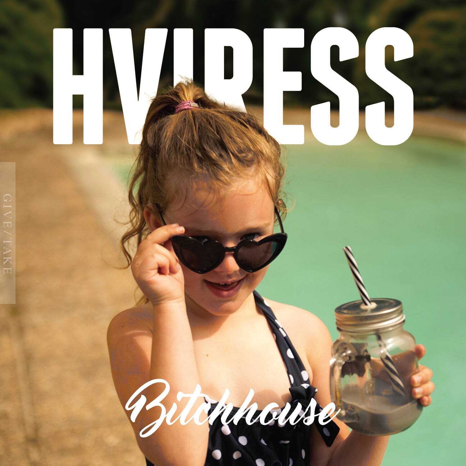 HVIRESS  
GIVE/TAKE  
Bitchhouse