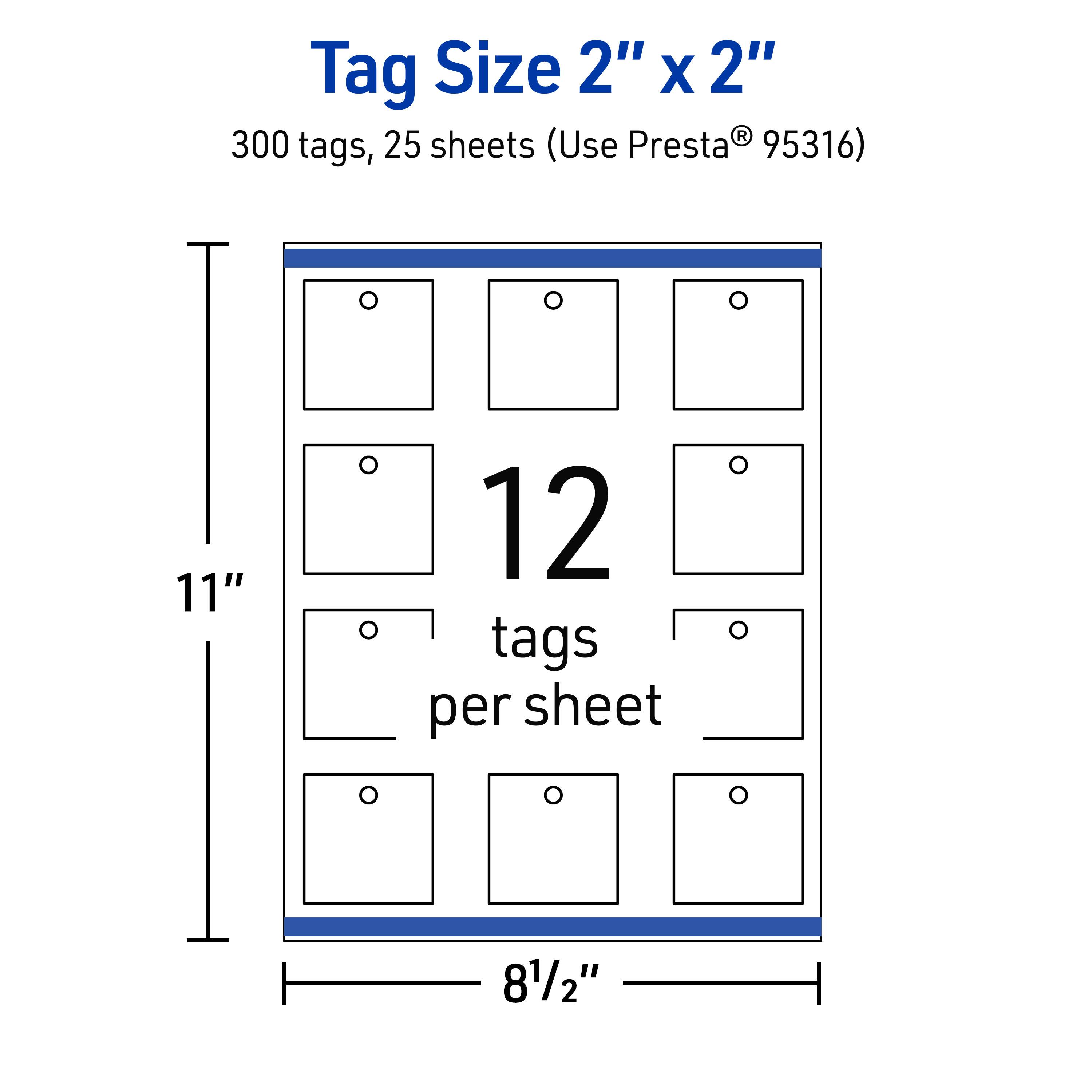 Tag Size 2" x 2"  
300 tags, 25 sheets (Use Presta® 95316)  
11" x 8½"  
12 tags per sheet