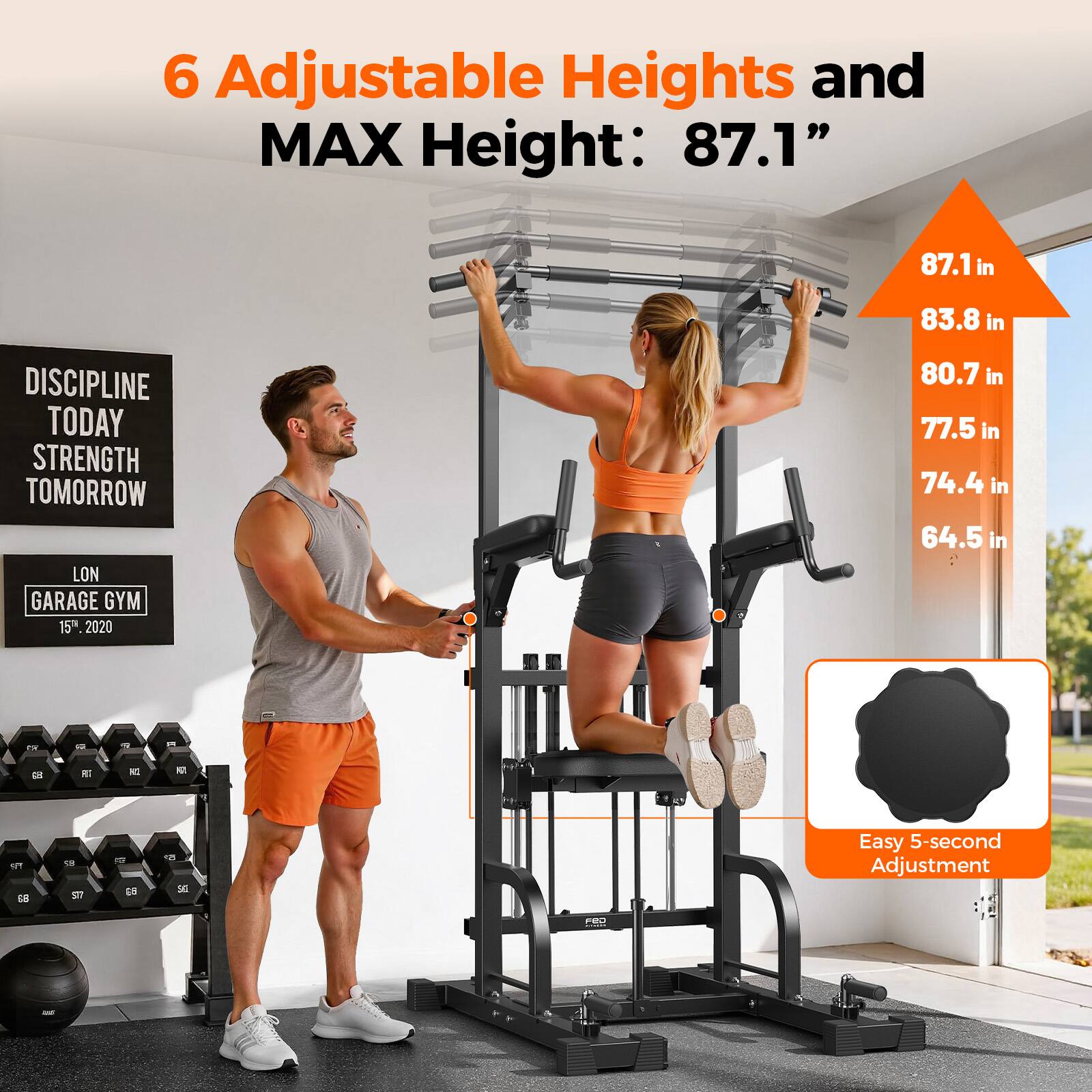 6 Adjustable Heights and MAX Height: 87.1"  
87.1 in  
83.8 in  
80.7 in  
77.5 in  
74.4 in  
64.5 in  

DISCIPLINE TODAY  
STRENGTH TOMORROW  

LON GARAGE GYM  
15th, 2020  

Easy 5-second Adjustment
