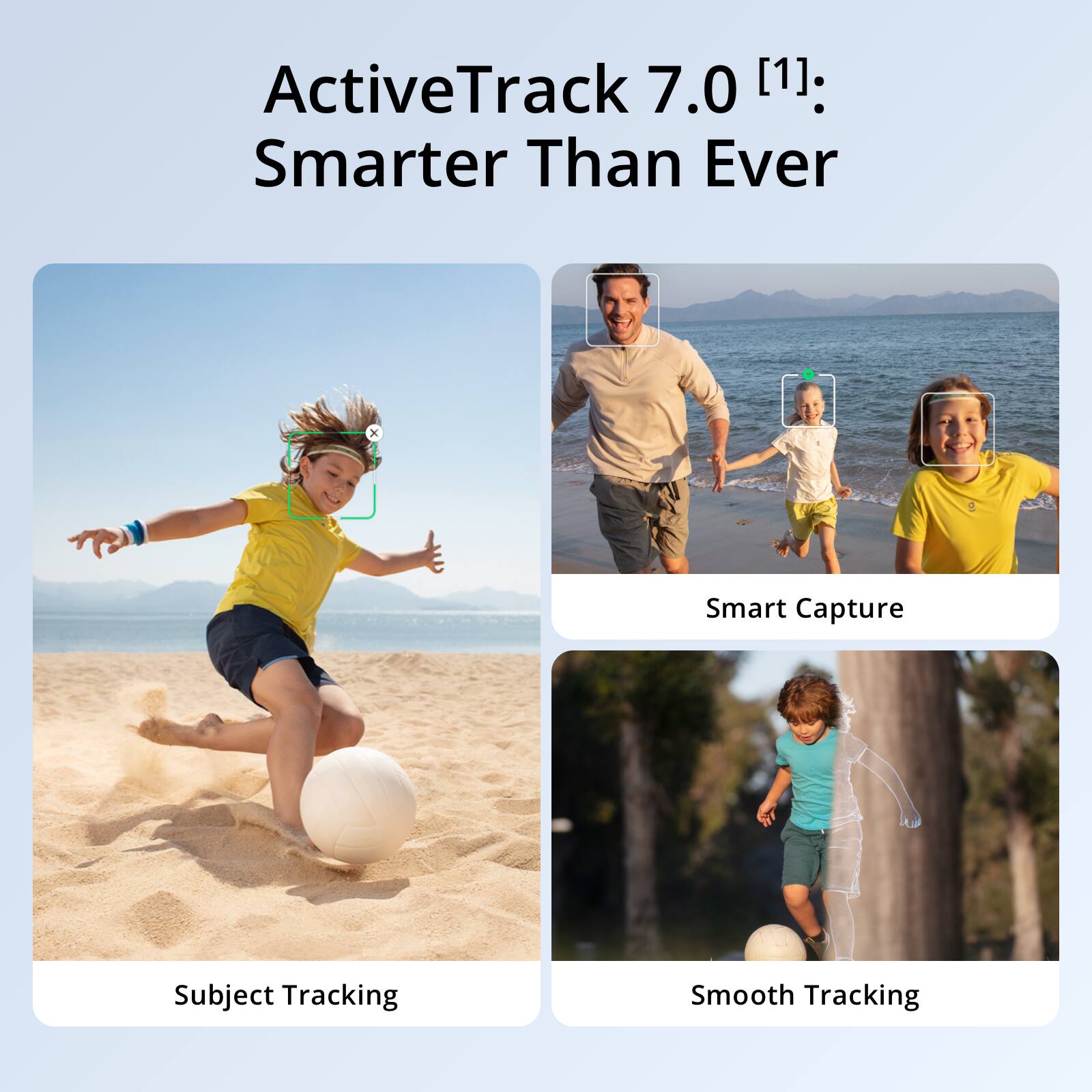 ActiveTrack 7.0 [1]: Smarter Than Ever

- Subject Tracking
- Smart Capture
- Smooth Tracking