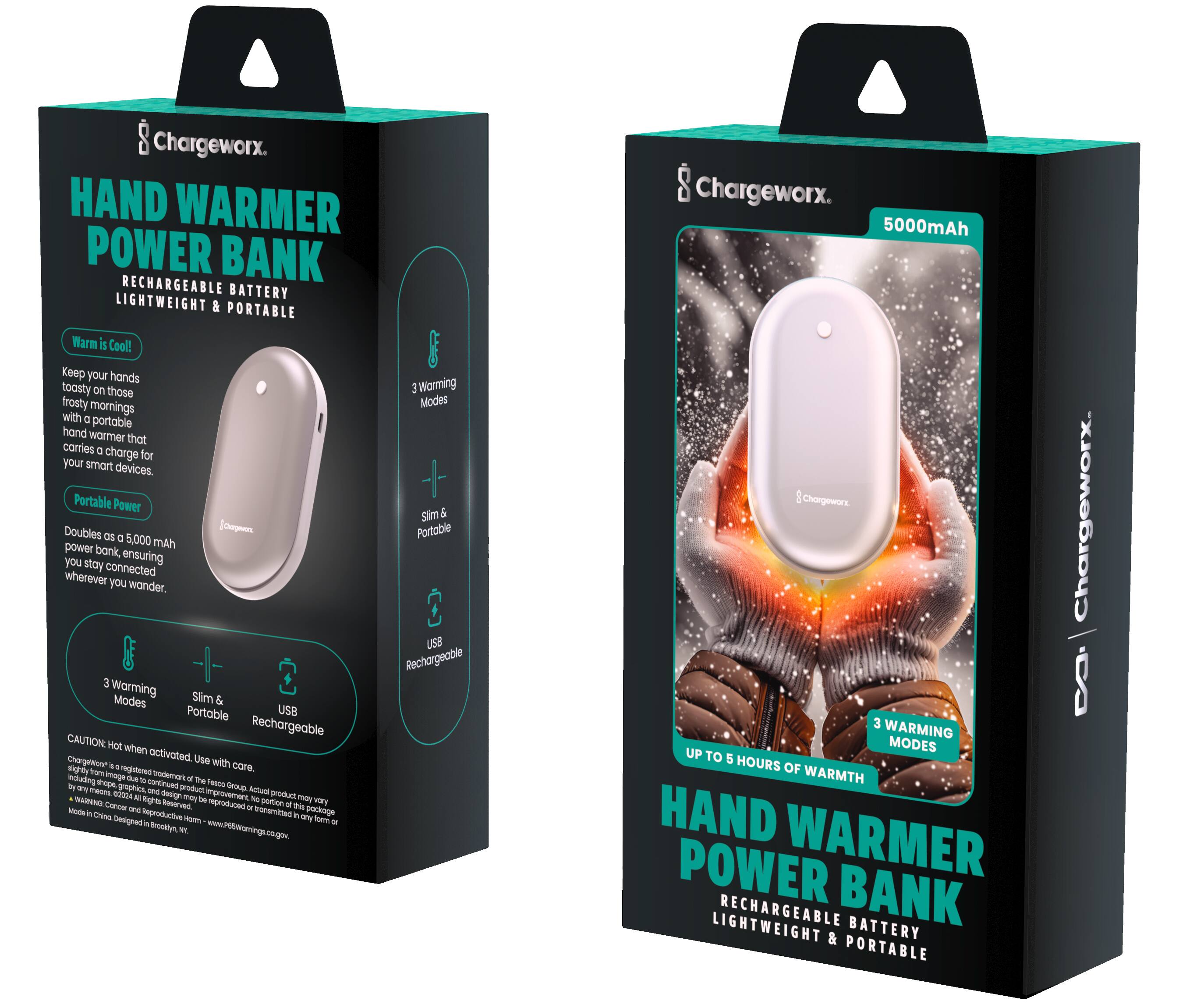 Chargeworx Hand Warmer Power Bank Rechargeable Battery Lightweight & Portable Warm is Cool! Keep your hands toasty on those frosty mornings with a portable hand warmer that carries a charge for your smart devices. Portable Power Sim 5 Doubles as a 5,000 mAh bank, ensuring you stay connected wherever you wander. USB - Rechargeable 3 Warming Modes Slim & Portable USB Rechargeable CAUTION: Hot when charging activated. Use with a core temperature of 140°F (60°C) or lower. The product is not intended for use by children. Do not use with damaged or non-compatible charging cables. Do not use the product with damaged or non-compatible charging cables. The product is not intended for use by children. Do not use the product with damaged or non-compatible charging cables. The product is not intended for use by children. Do not use the product with damaged or non-compatible charging cables. The product is not intended for use by children. Do not use the product with damaged or non-compatible charging cables. The product is not intended for use by children. Do not use the product with damaged or non-compatible charging cables. The product is not intended for use by children. Do not use the product with damaged or non-compatible charging cables. The product is not intended for use by children. Do not use the product with damaged or non-compatible charging cables. The product is not intended for use by children. Do not use the product with damaged or non-compatible charging cables. The product is not intended for use by children. Do not use the product with damaged or non-compatible charging cables. The product is not intended for use by children. Do not use the product with damaged or non-compatible charging cables. The product is not intended for use by children. Do not use the product with damaged or non-compatible charging cables. The product is not intended for use by children. Do not use the product with damaged or non-compatible charging cables. The product is not intended for use by children. Do not use the product with damaged or non-compatible charging cables. The product is not intended for use