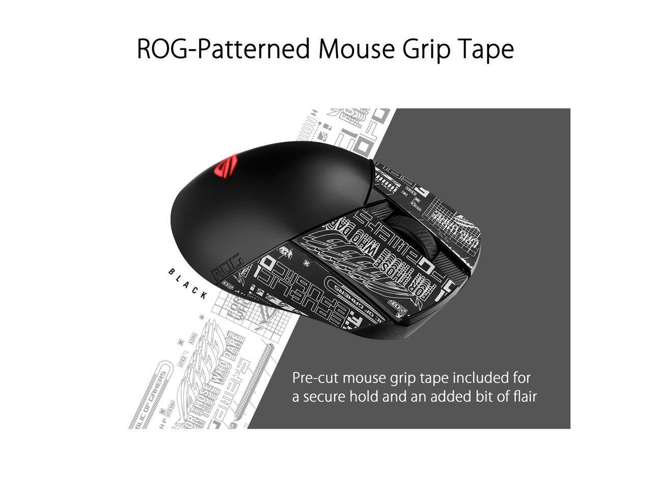 ROG-Patterned Mouse Grip Tape

Pre-cut mouse grip tape included for a secure hold and an added bit of flair