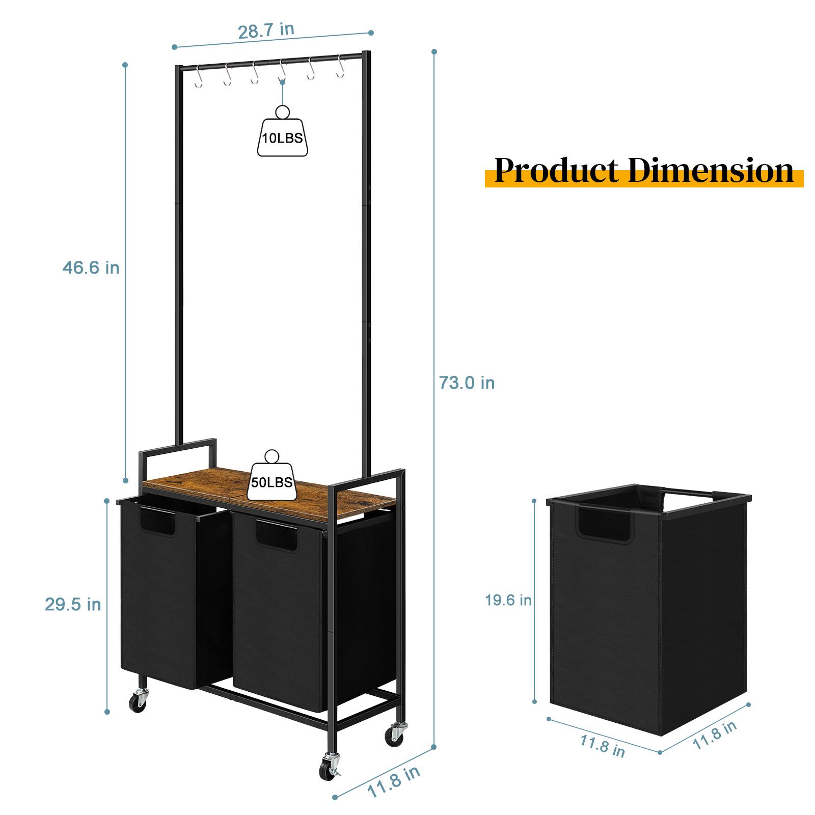 28.7 in  
10LBS  
Product Dimension  
46.6 in  
73.0 in  
50LBS  
29.5 in  
19.6 in  
11.8 in  
11.8 in