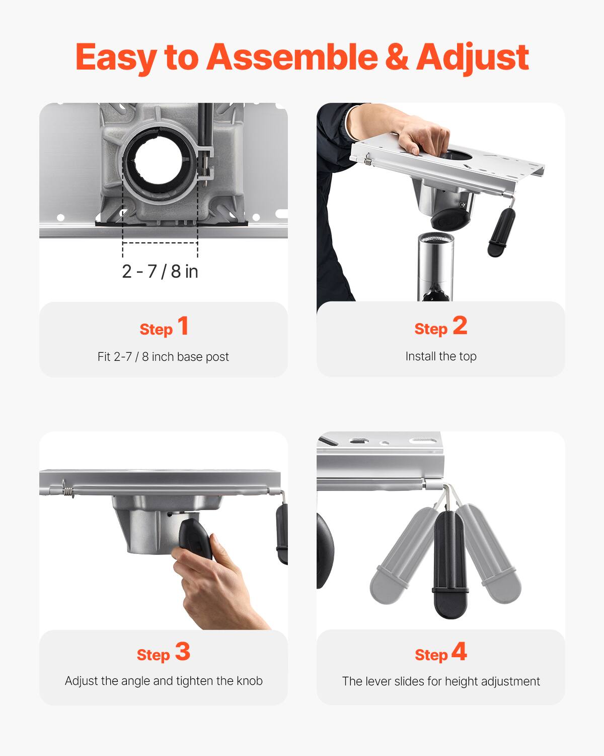 Easy to Assemble & Adjust

2 - 7/8 in

Step 1 Fit 2-7/8 / 8 inch base post

Step 2 Install the top

Step 3 Adjust the angle and tighten the knob

Step 4 The lever slides for height adjustment