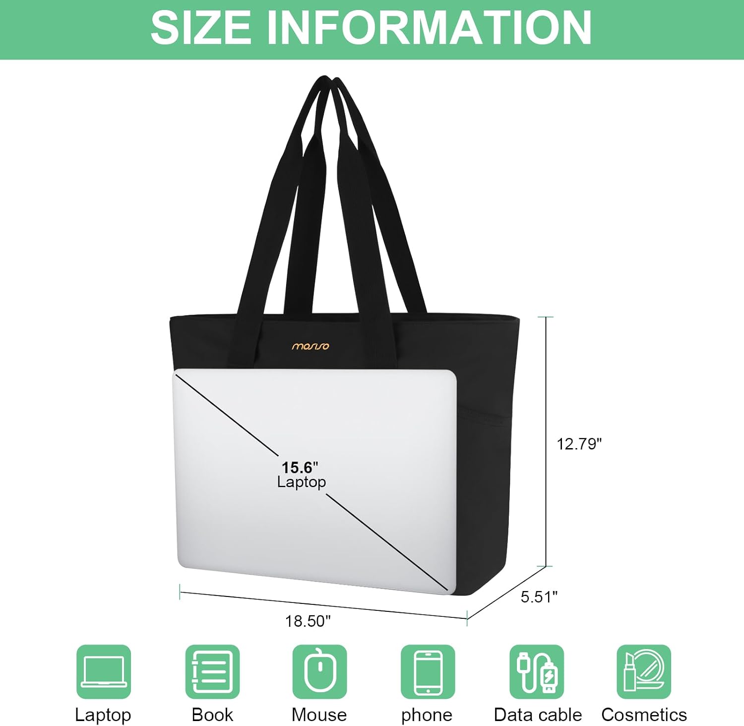 SIZE INFORMATION

manso

15.6" Laptop
12.79"
18.50"
5.51"

Laptop
Book
Mouse
phone
Data cable
Cosmetics