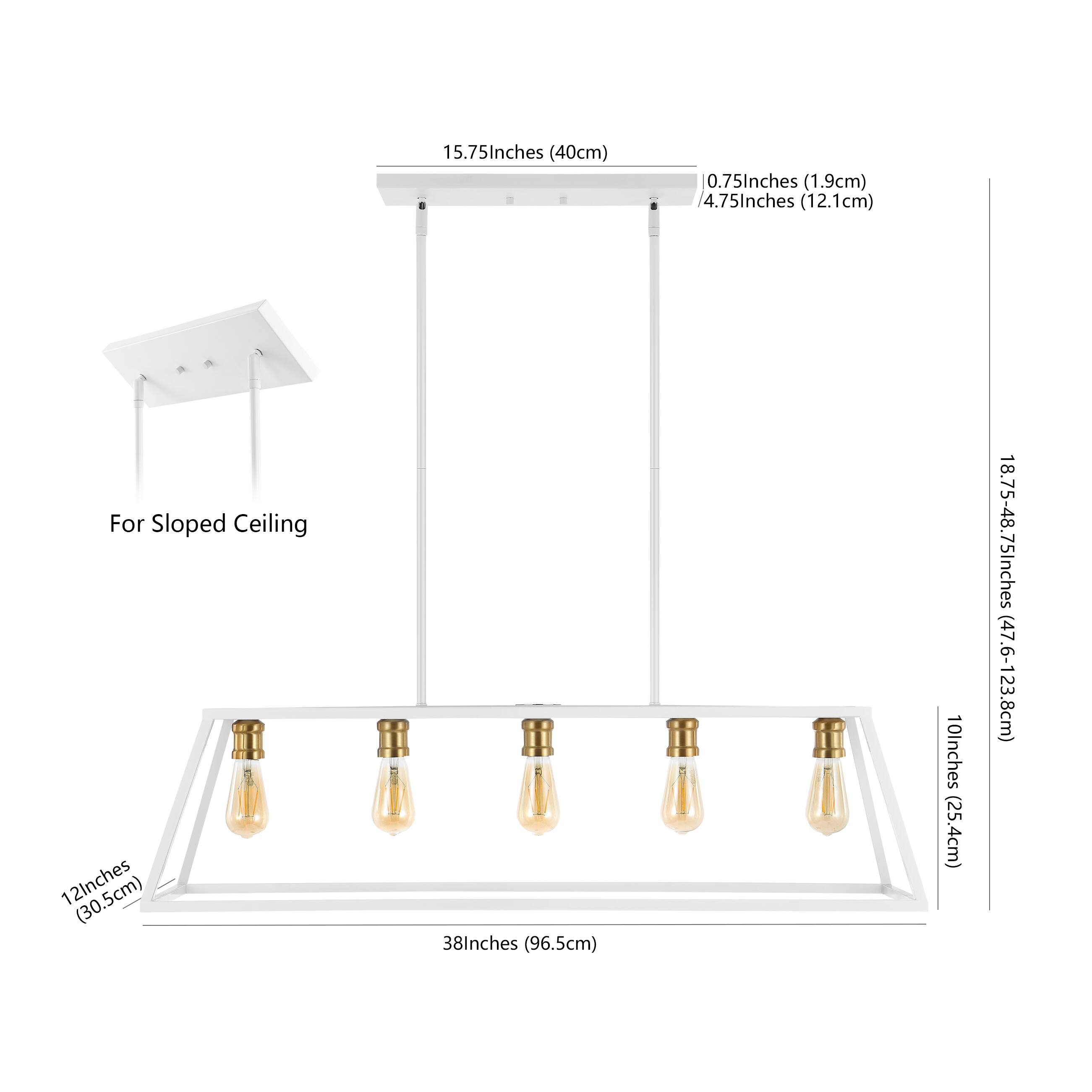 15.75 Inches (40cm)  
0.75 Inches (1.9cm)  
4.75 Inches (12.1cm)  
For Sloped Ceiling  
12 Inches (30.5cm)  
38 Inches (96.5cm)  
10 Inches (25.4cm)  
18.75-48.75 Inches (47.6-123.8cm)