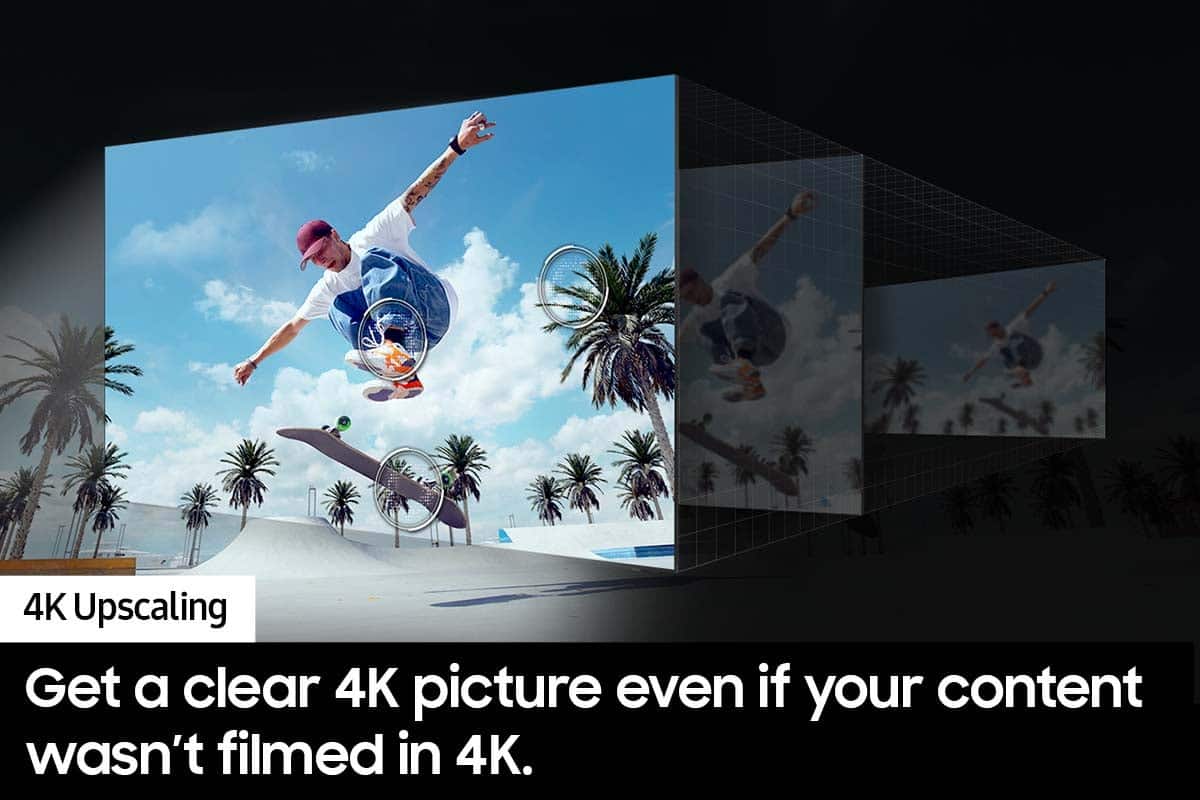 4K Upscaling: Get a clear 4K picture even if your content wasn't filmed in 4K.