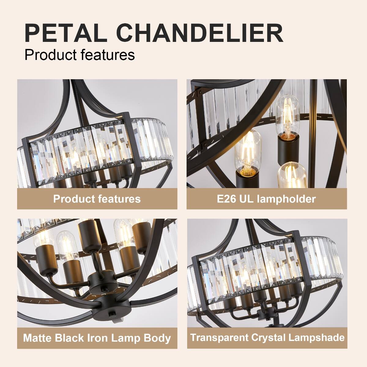 PETAL CHANDELIER  
Product features  
E26 UL lampholder  
Matte Black Iron Lamp Body  
Transparent Crystal Lampshade