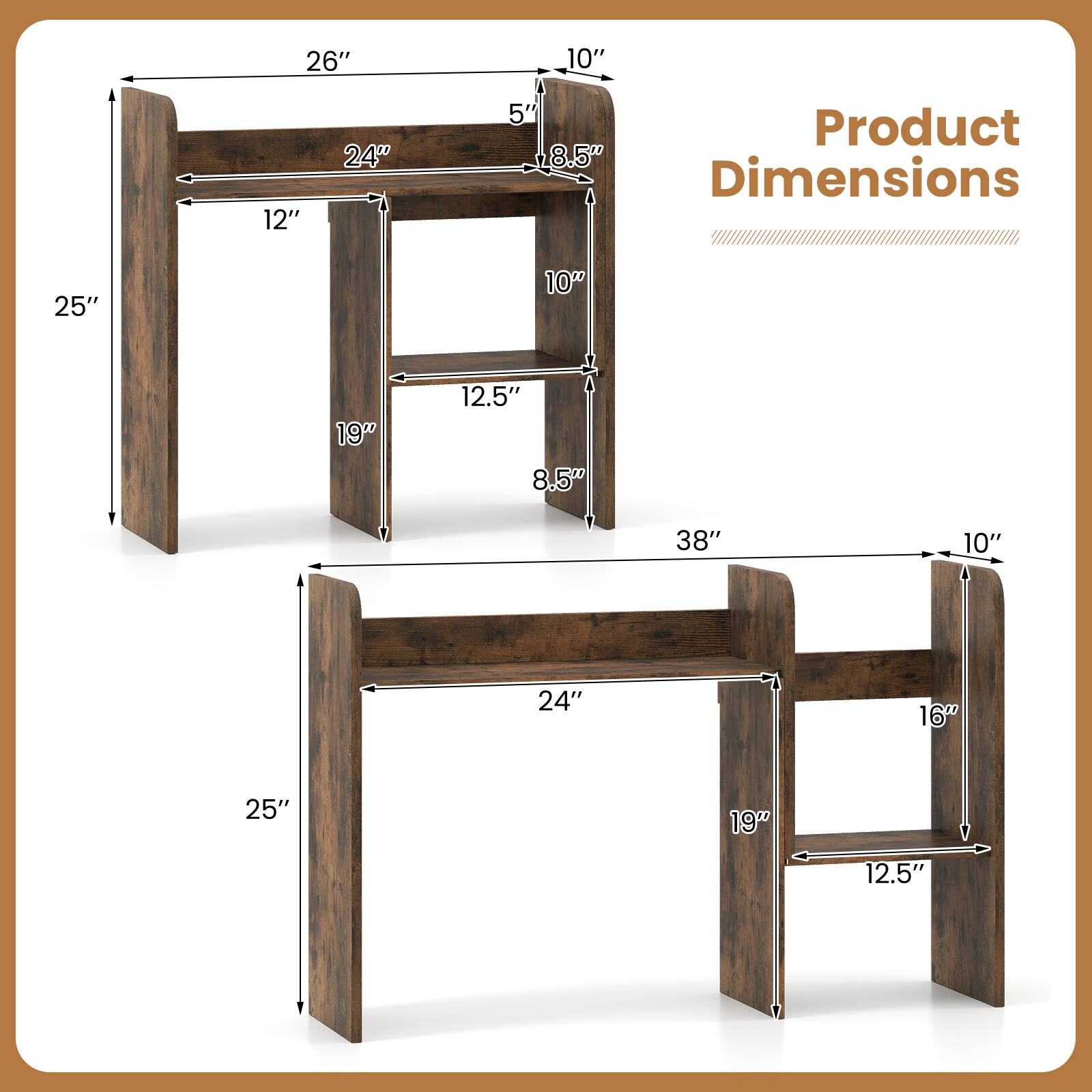 26"  
10"  
12"  
24"  
5"  
8.5"  
25"  
19"  
12.5"  
38"  
10"  
24"  
16"  
19"  
12.5"  

Product Dimensions