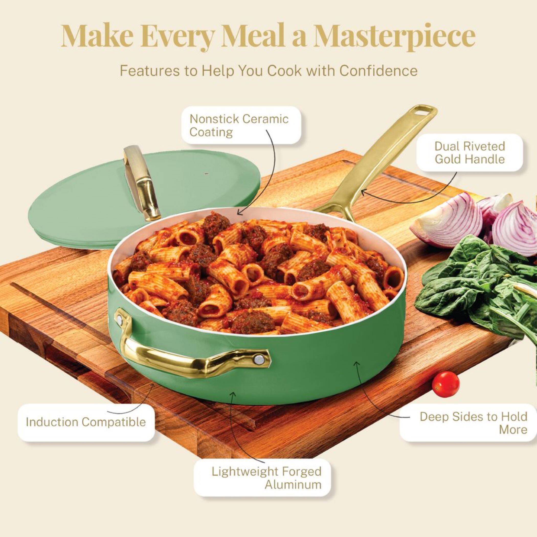Make Every Meal a Masterpiece
Features to Help You Cook with Confidence

Nonstick Ceramic Coating
Dual Riveted Gold Handle
Induction Compatible
Deep Sides to Hold More
Lightweight Forged Aluminum