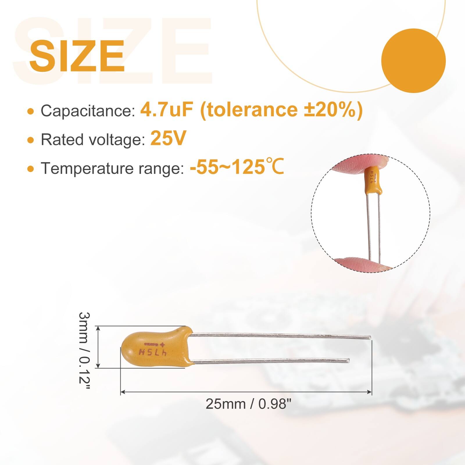 SIZE

- Capacitance: 4.7uF (tolerance ±20%)
- Rated voltage: 25V
- Temperature range: -55~125°C

3mm / 0.12" - HSLh
25mm / 0.98"